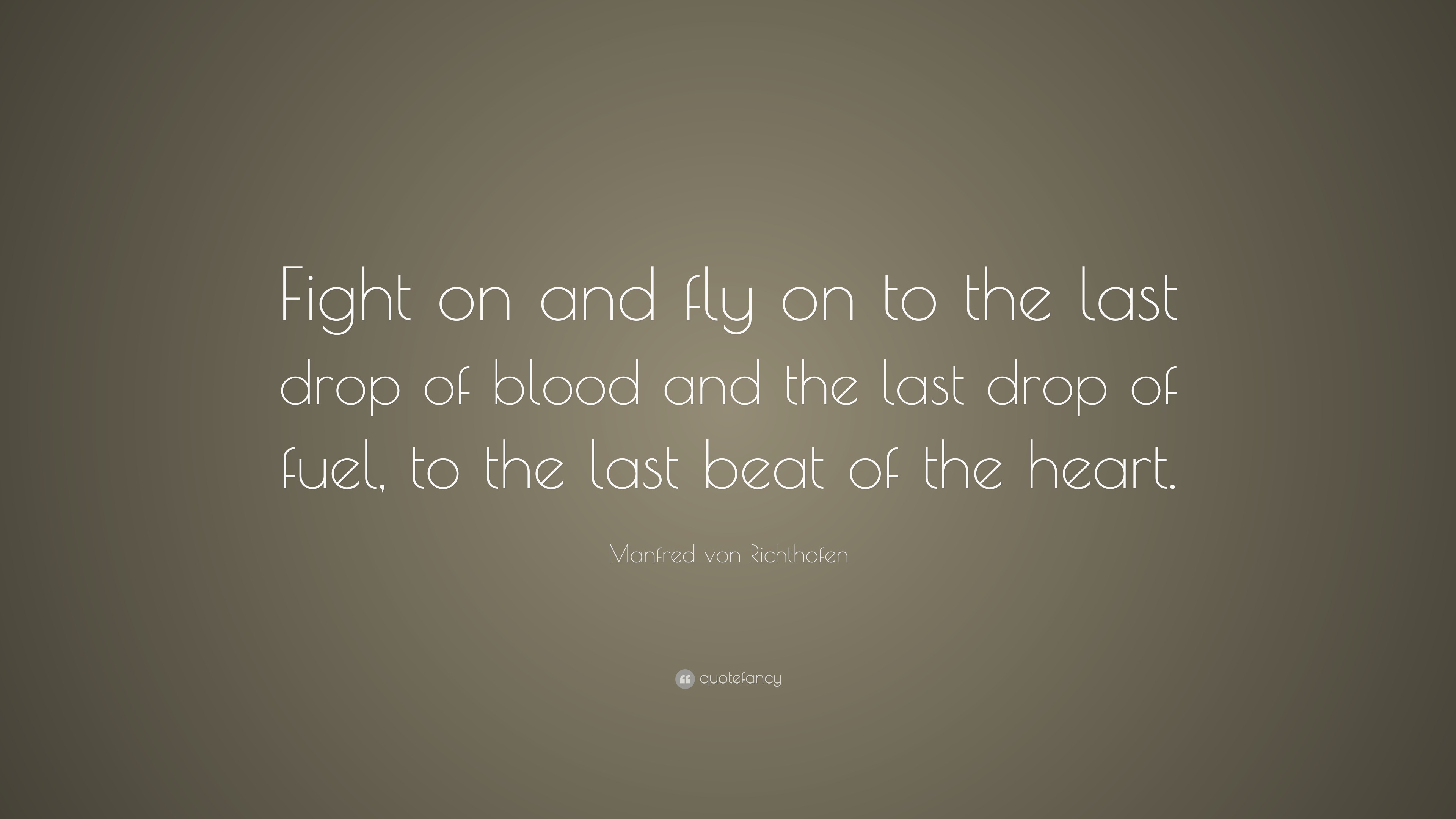Manfred von Richthofen Quote “Fight on and fly on to the last drop of