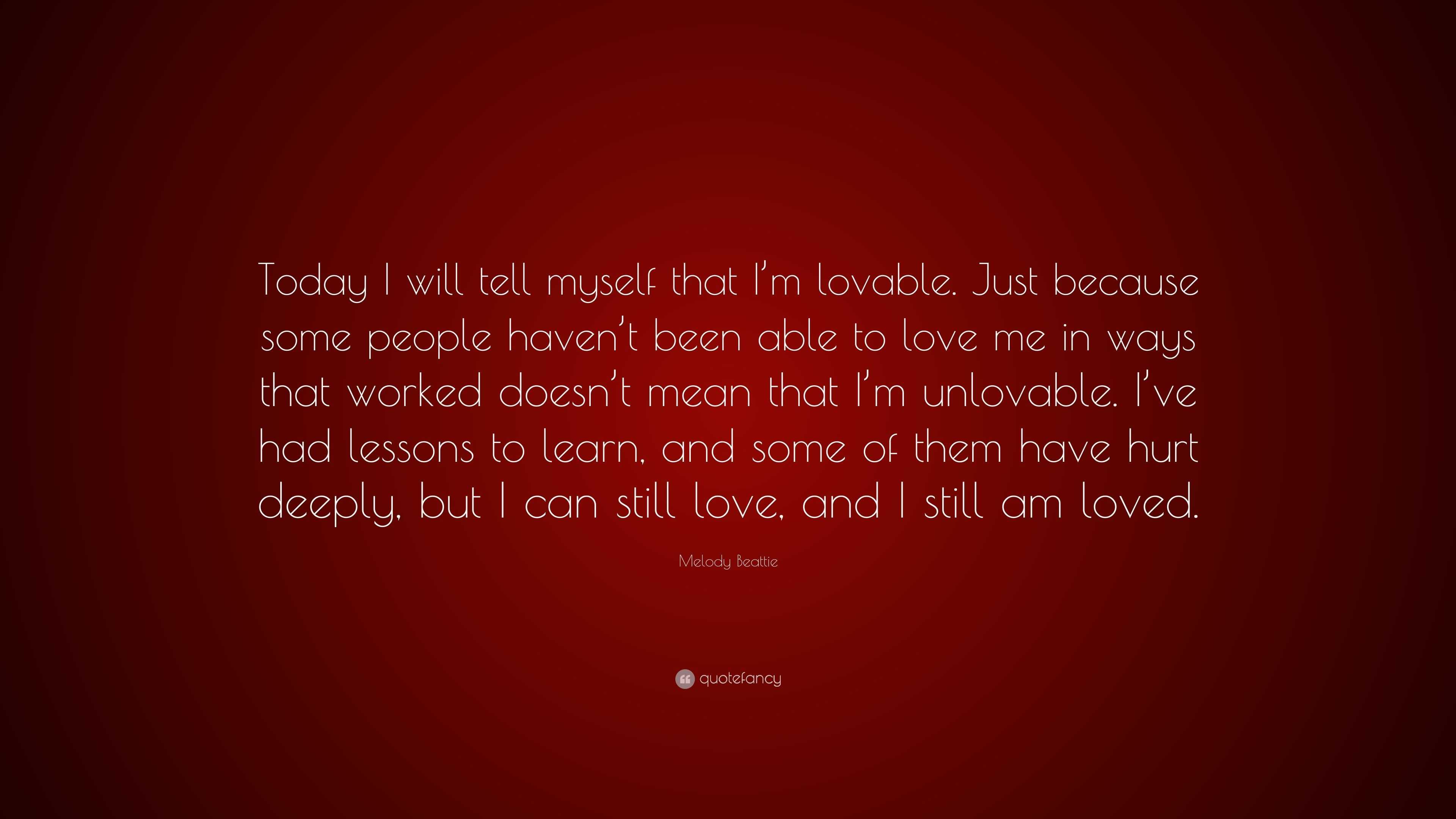 Melody Beattie Quote: “Today I will tell myself that I’m lovable. Just ...