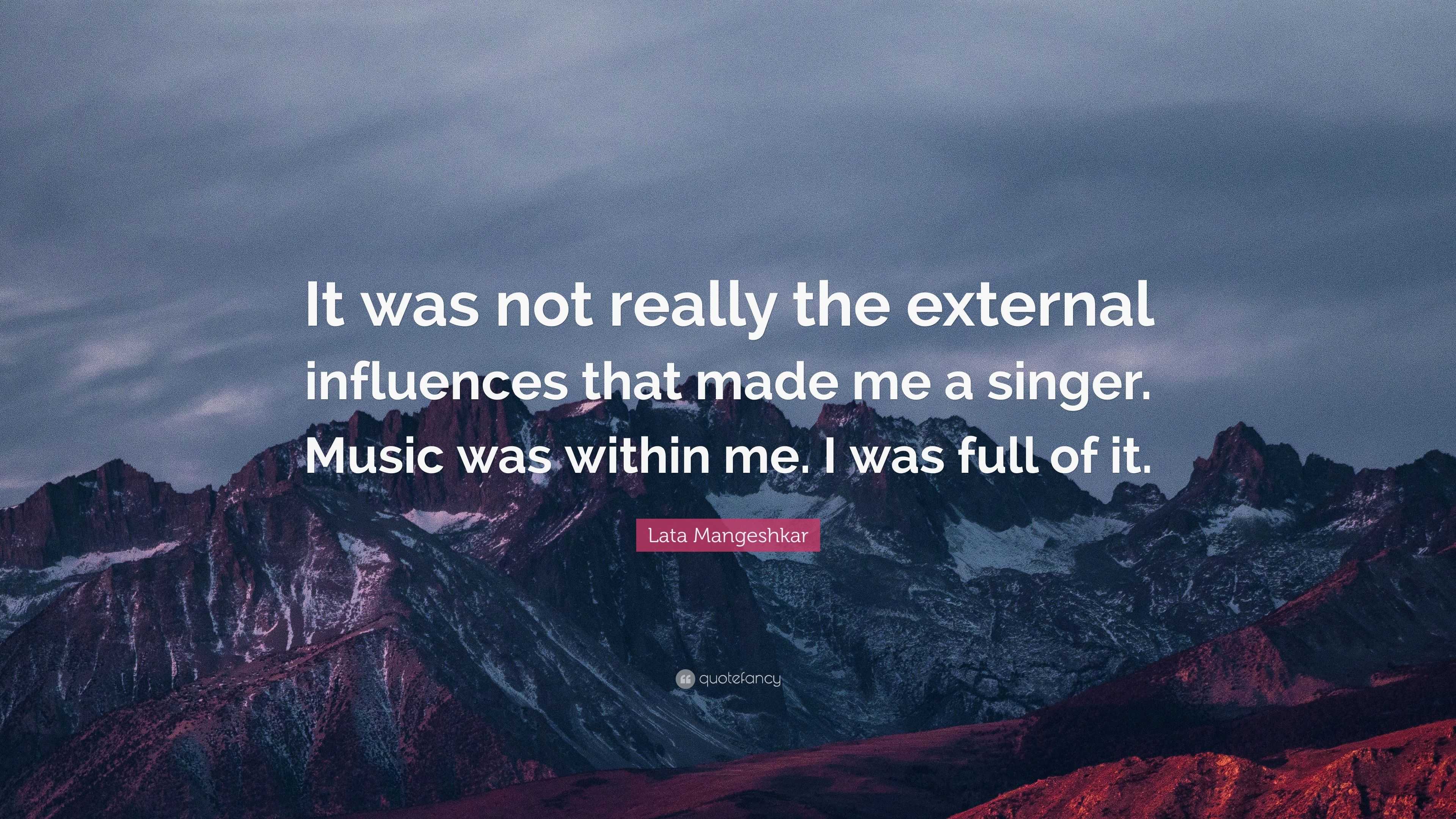 Lata Mangeshkar Quote: “It was not really the external influences that ...