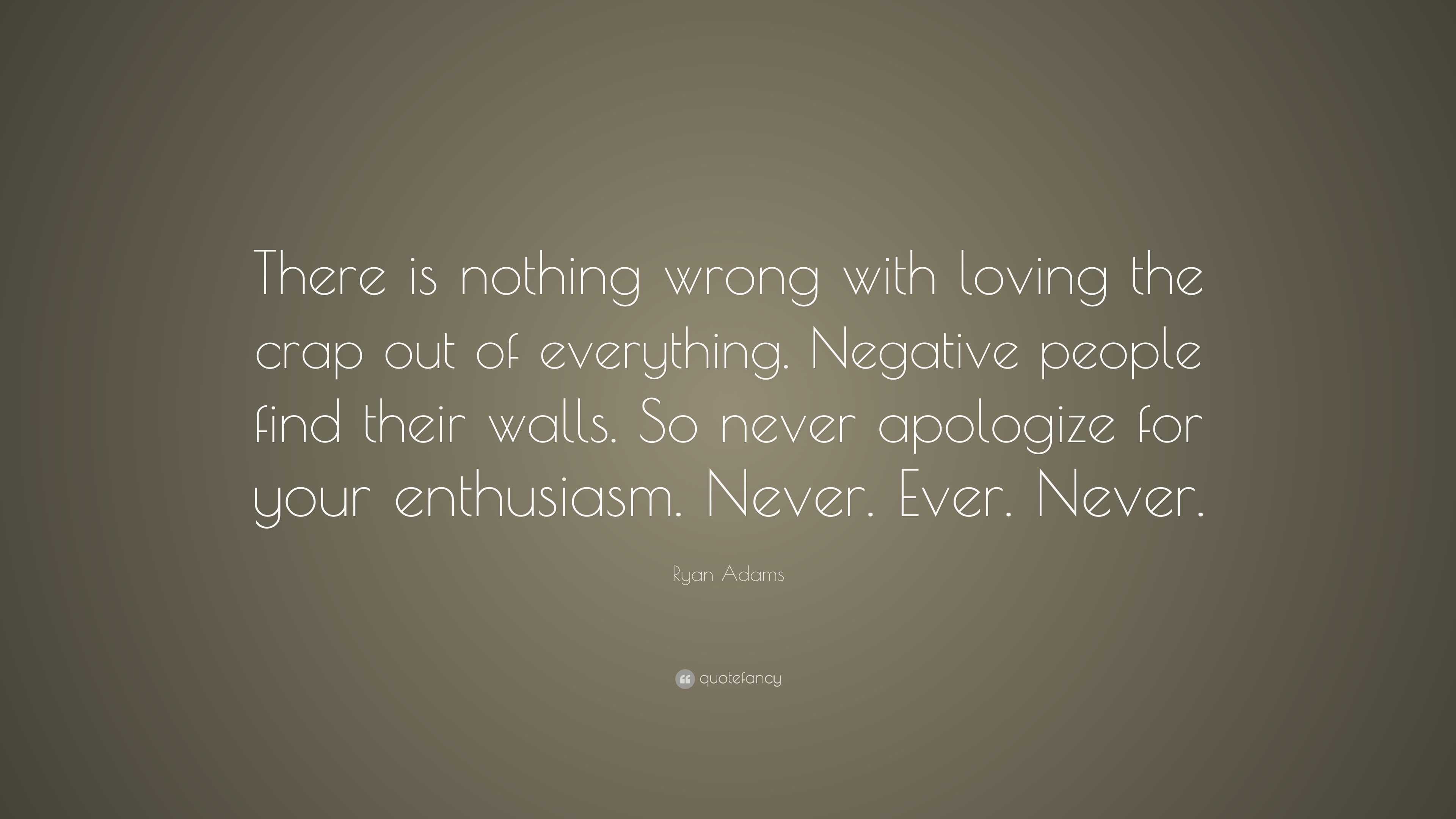 Ryan Adams Quote: “There is nothing wrong with loving the crap out of ...