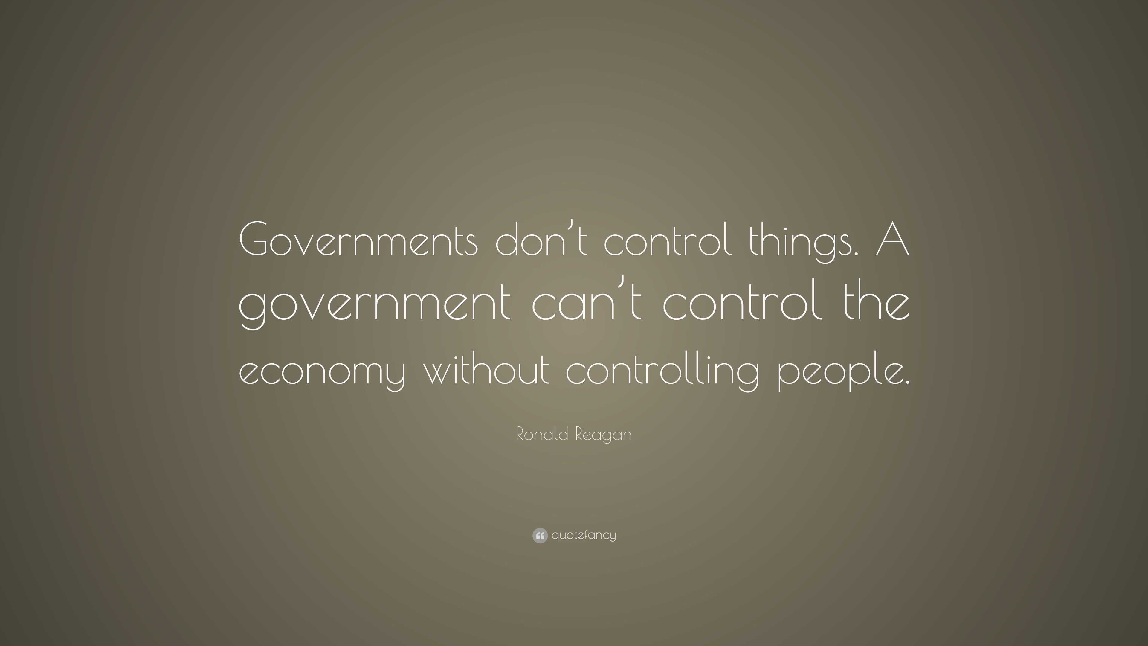 Ronald Reagan Quote: “Governments don’t control things. A government ...