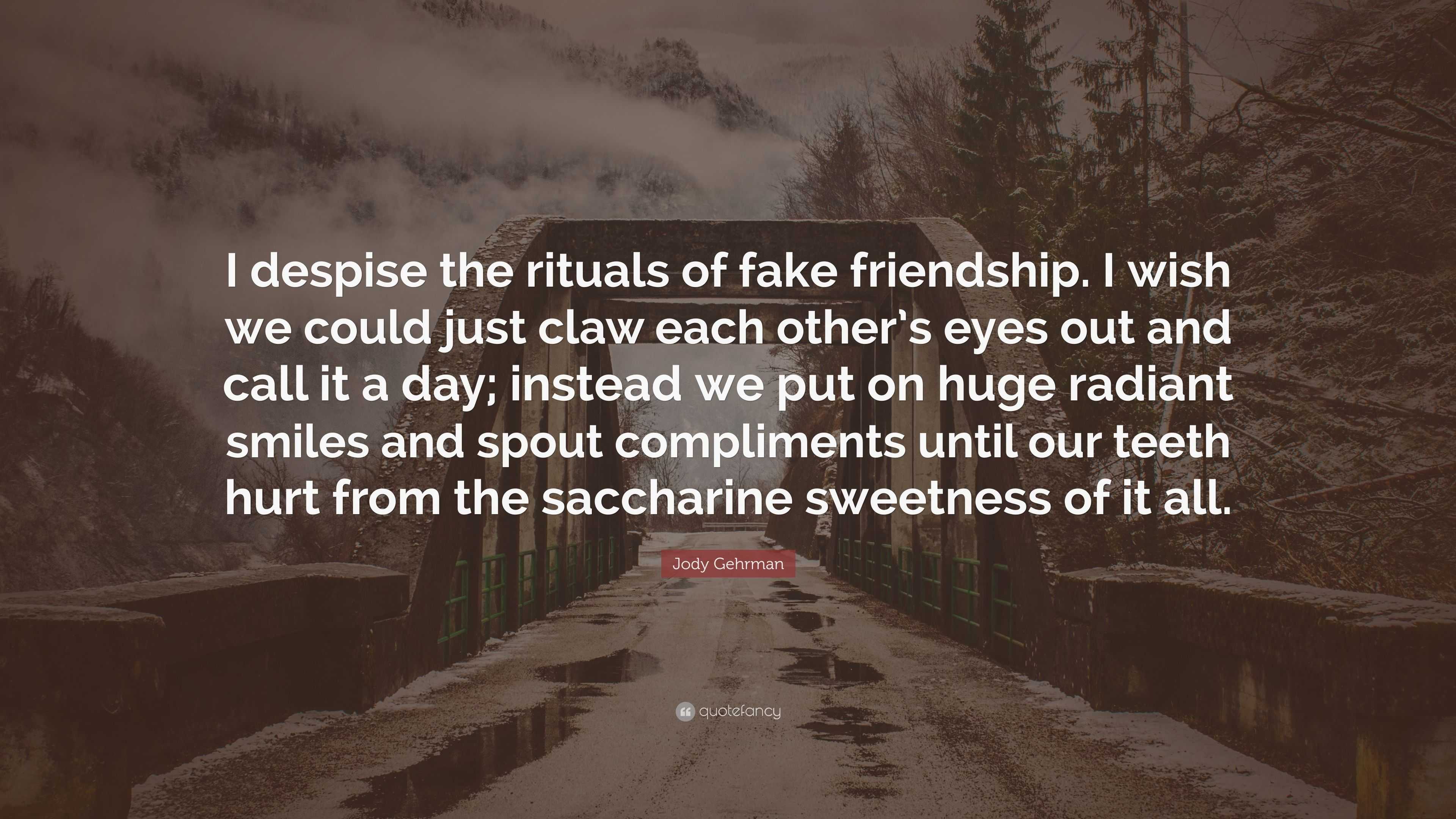 Jody Gehrman Quote: “I despise the rituals of fake friendship. I wish ...