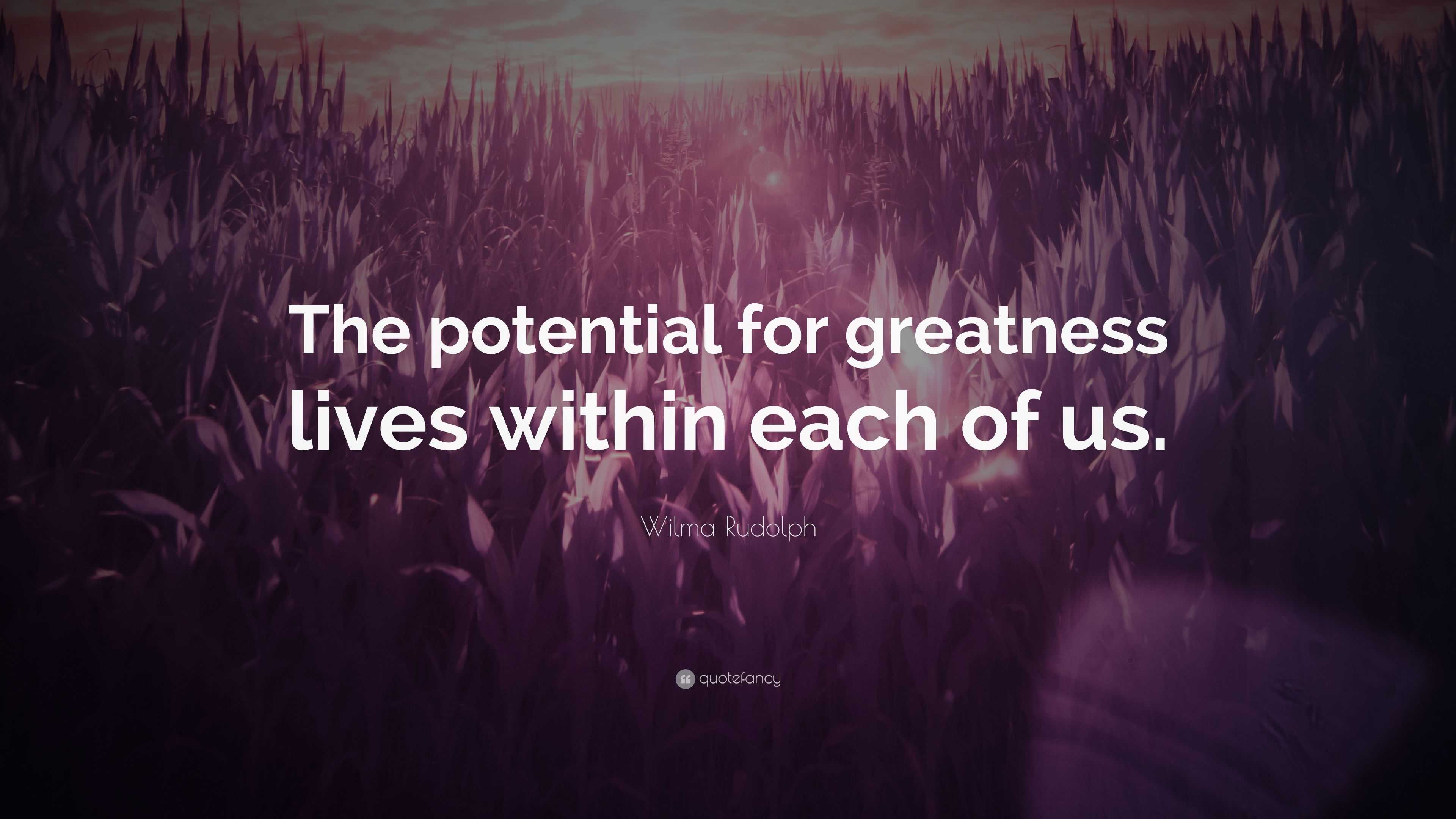 Wilma Rudolph Quote: “The potential for greatness lives within each of us.”