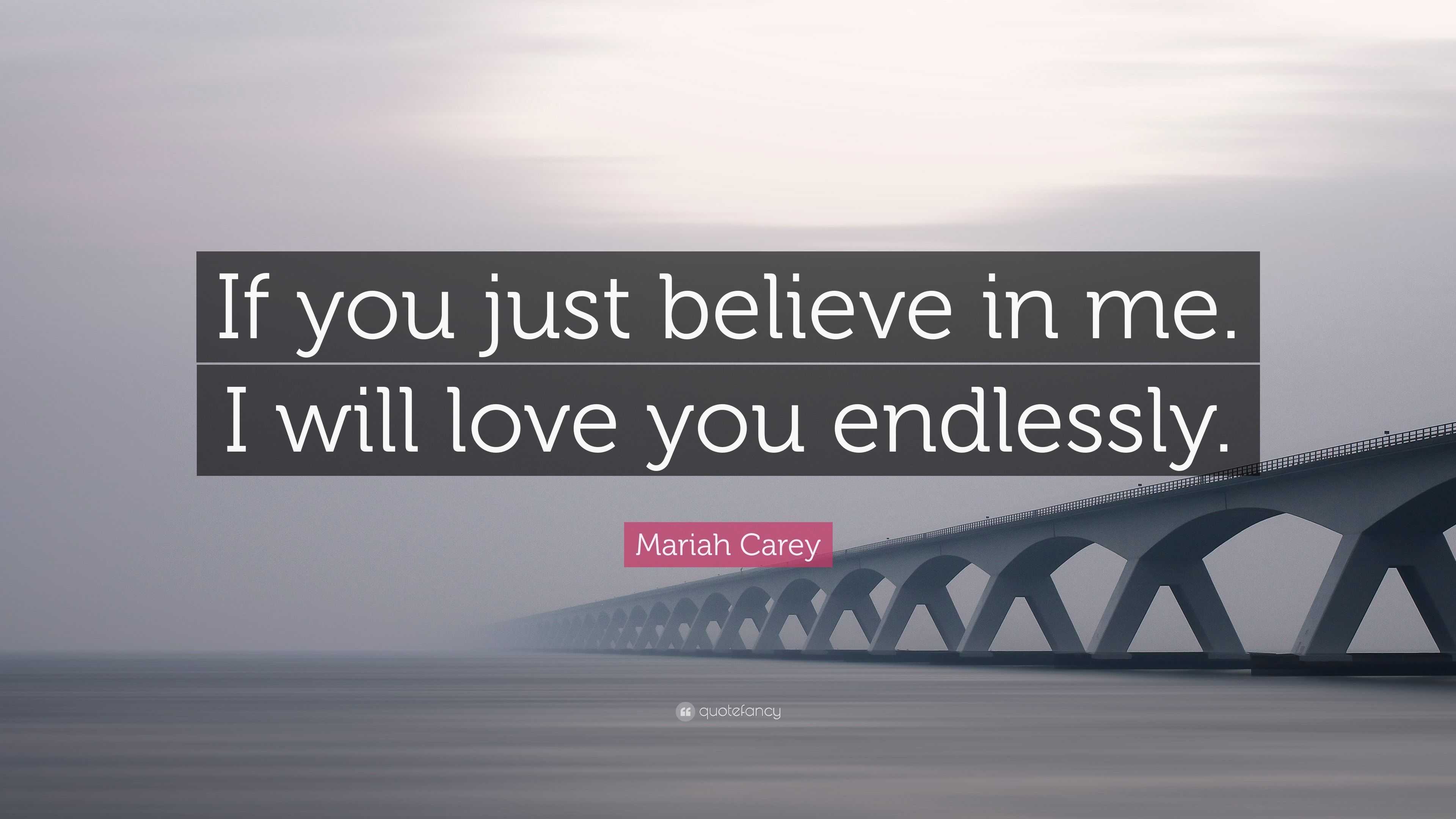 Mariah Carey Quote: "If you just believe in me. I will love you endlessly." (7 wallpapers ...