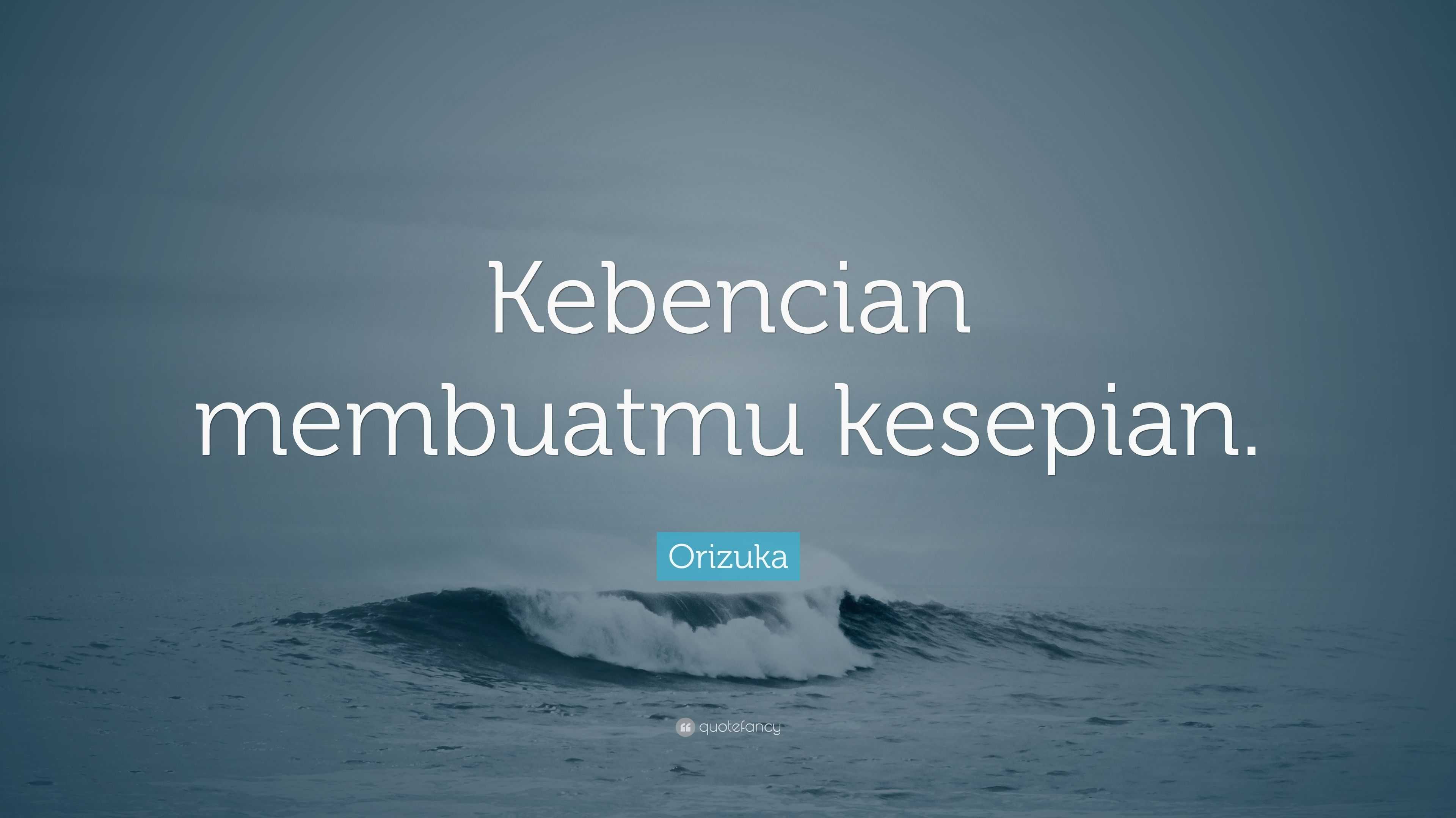 Orizuka Quote: “Kebencian membuatmu kesepian.”