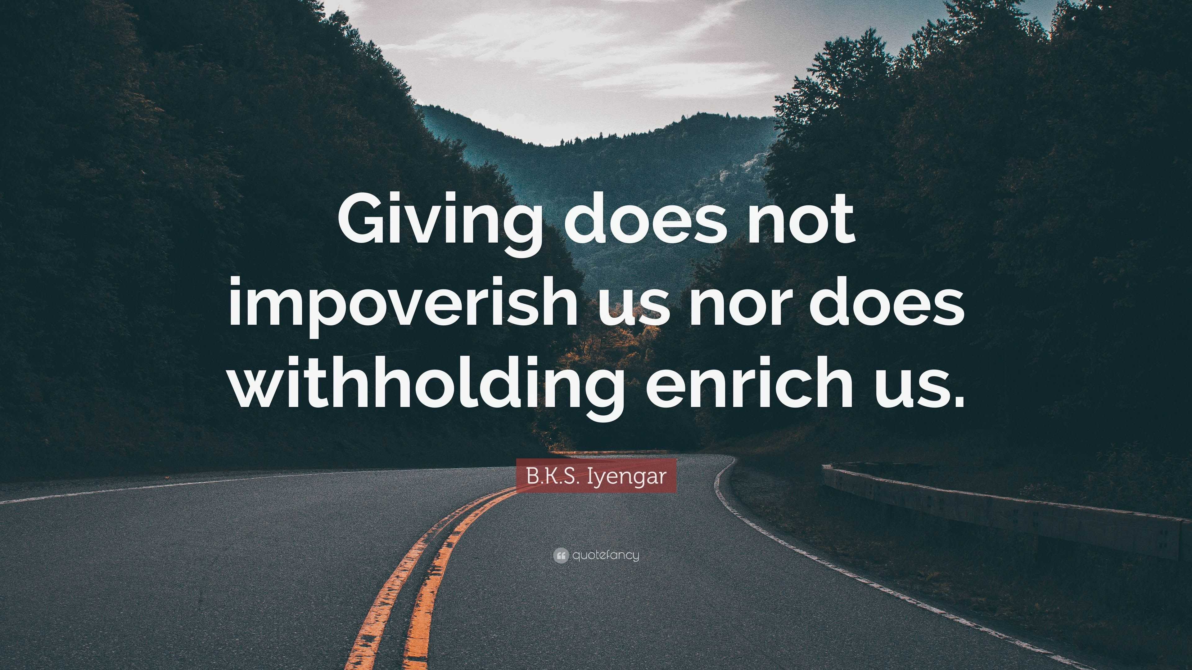 B.k.s. Iyengar Quote: “giving Does Not Impoverish Us Nor Does 