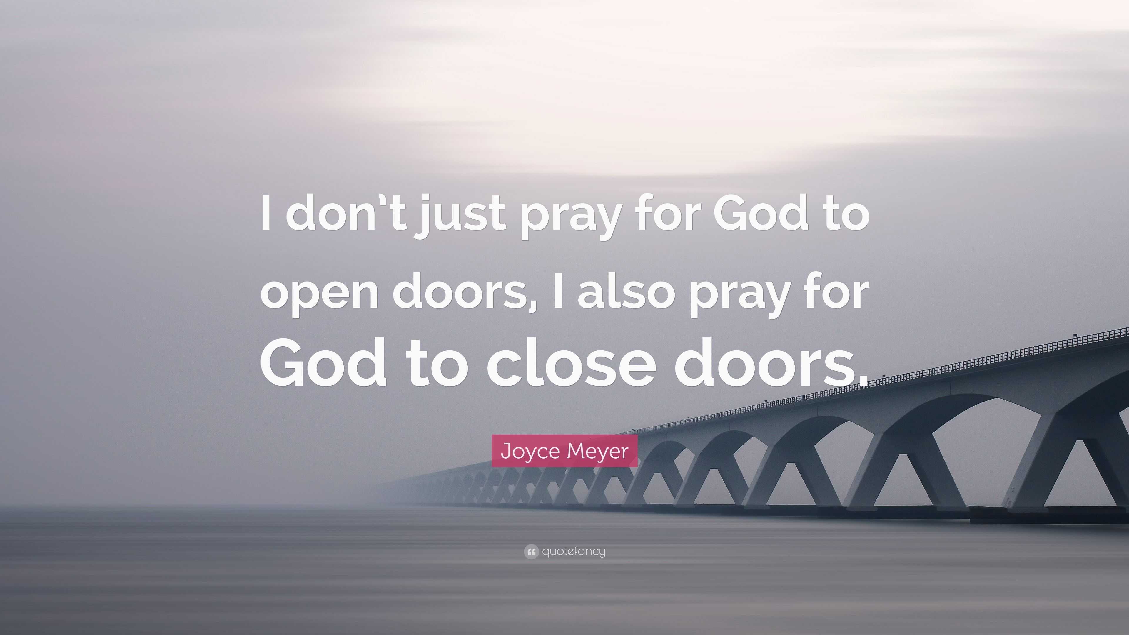 Joyce Meyer Quote: “I don’t just pray for God to open doors, I also ...