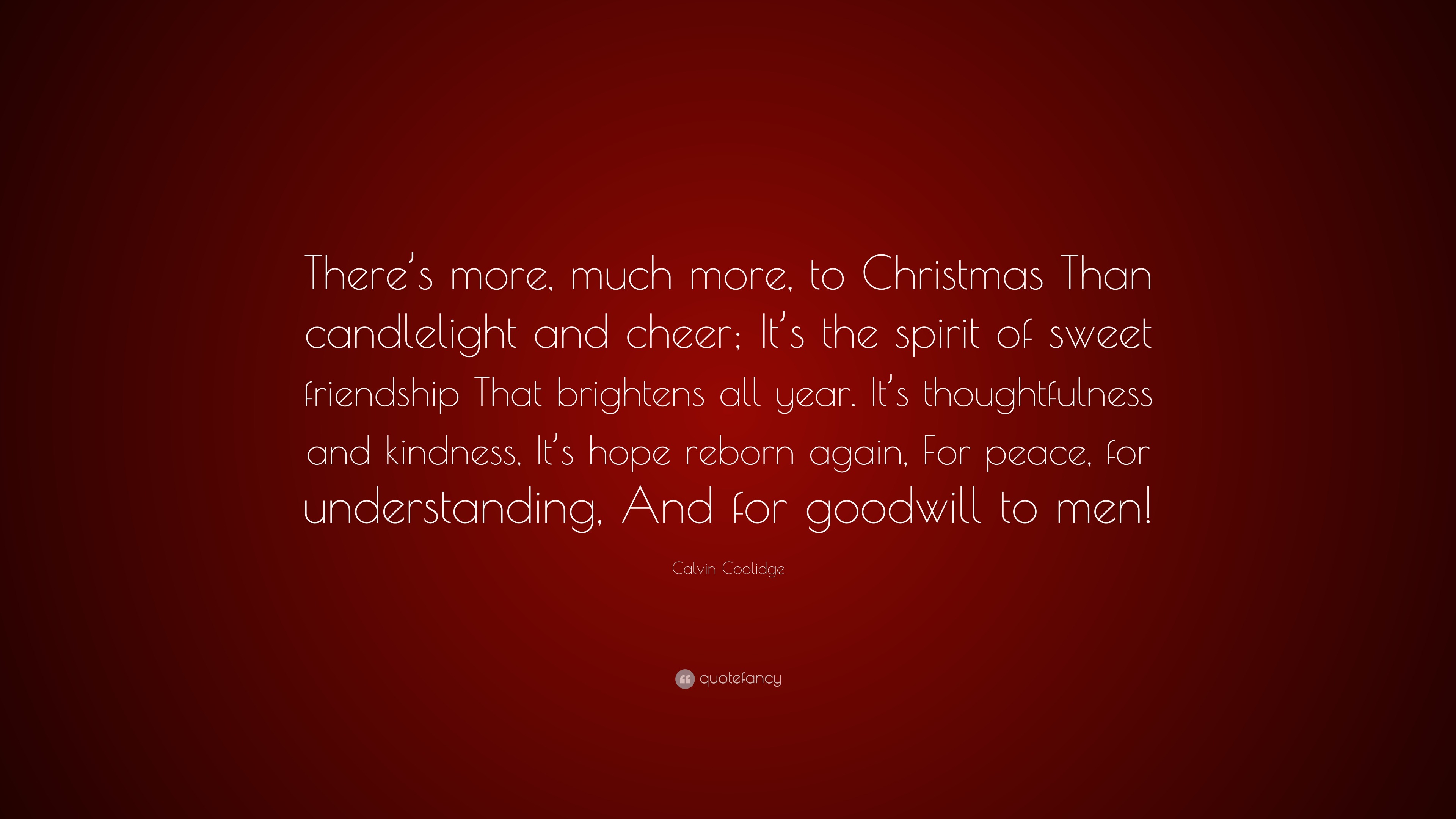 Calvin Coolidge Quote There S More Much More To Christmas Than Candlelight And Cheer It S The Spirit Of Sweet Friendship That Brightens All 10 Wallpapers Quotefancy