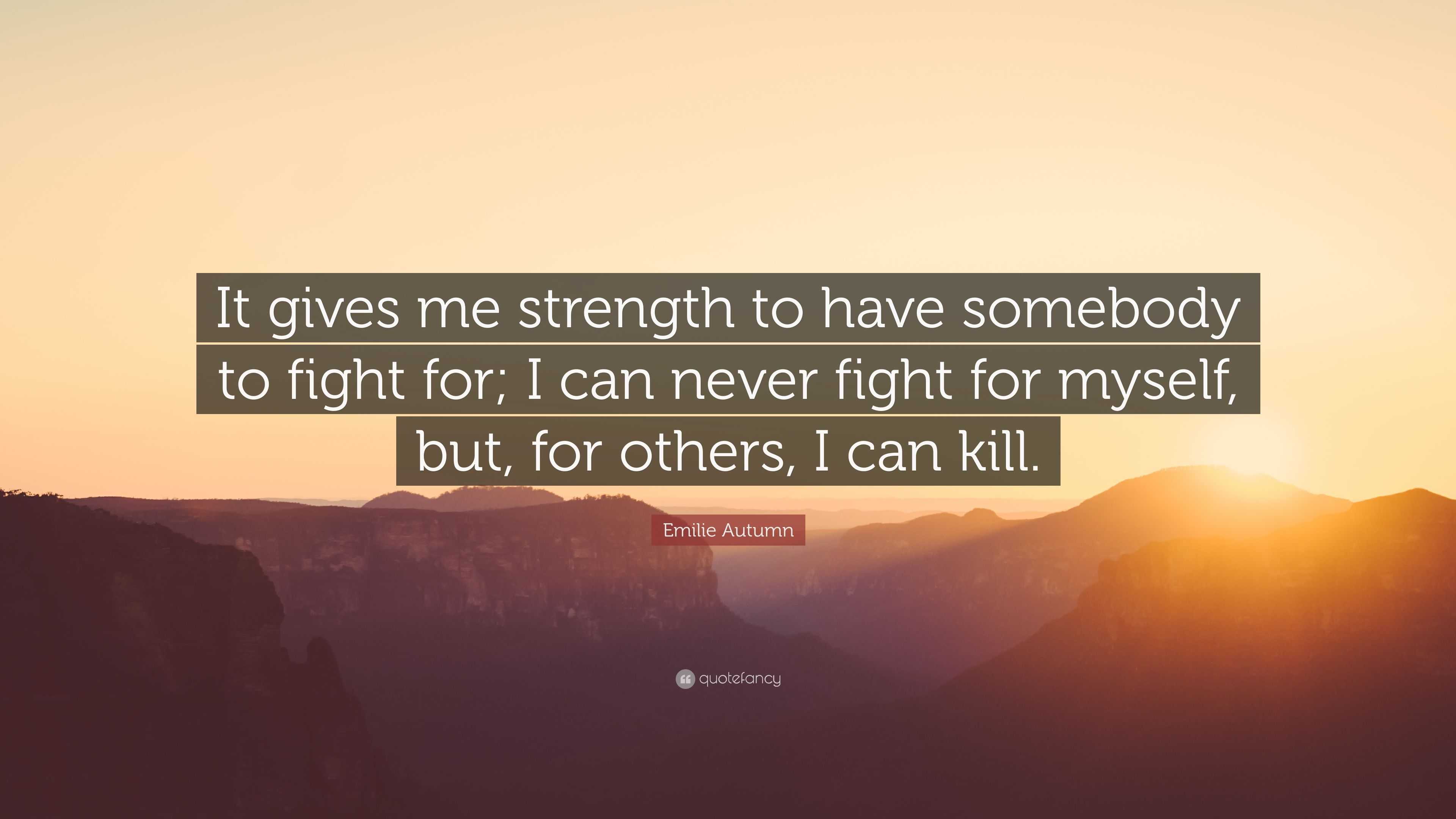 Emilie Autumn Quote: “it Gives Me Strength To Have Somebody To Fight 