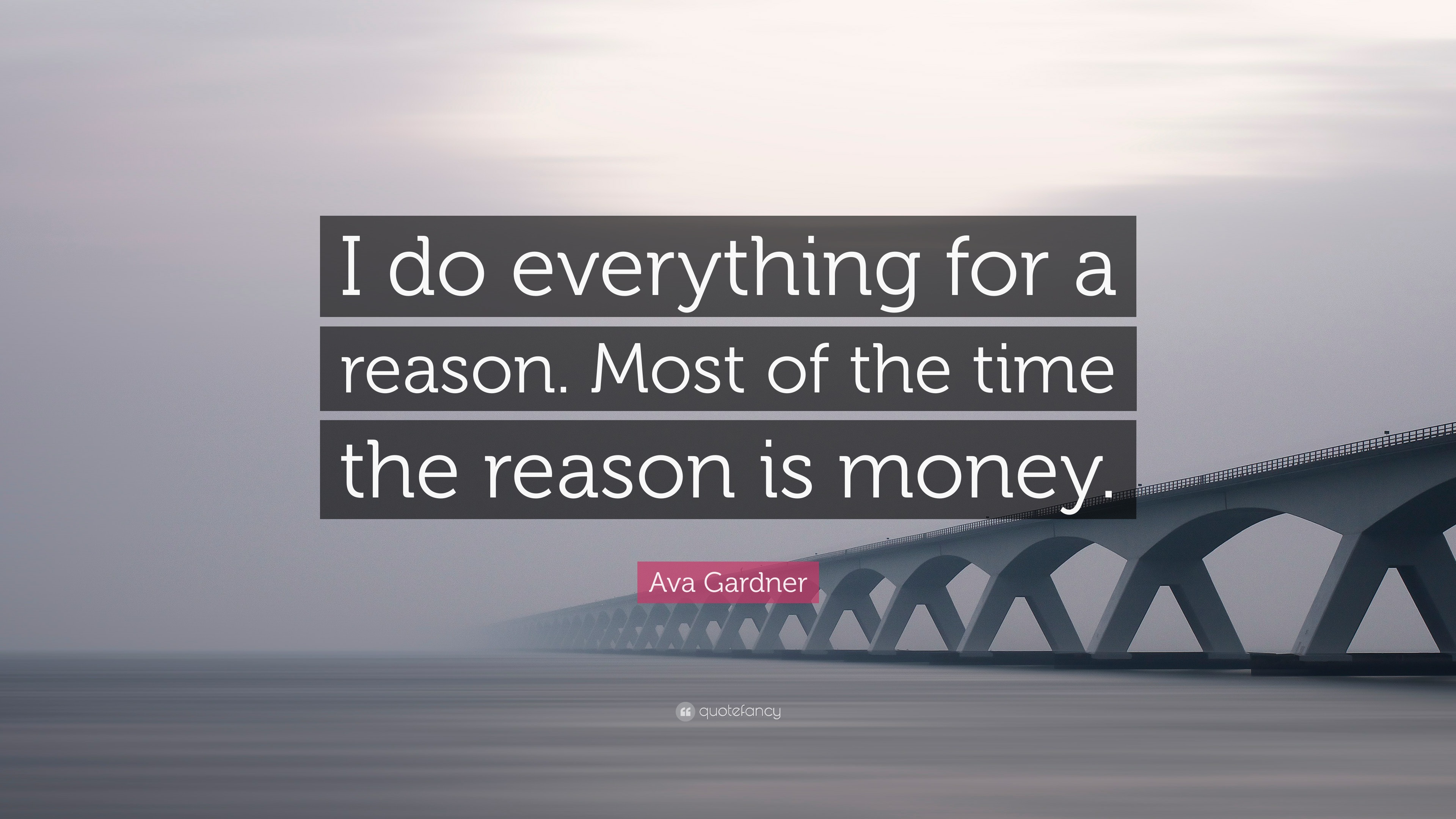 Ava Gardner Quote: “I do everything for a reason. Most of the time the ...