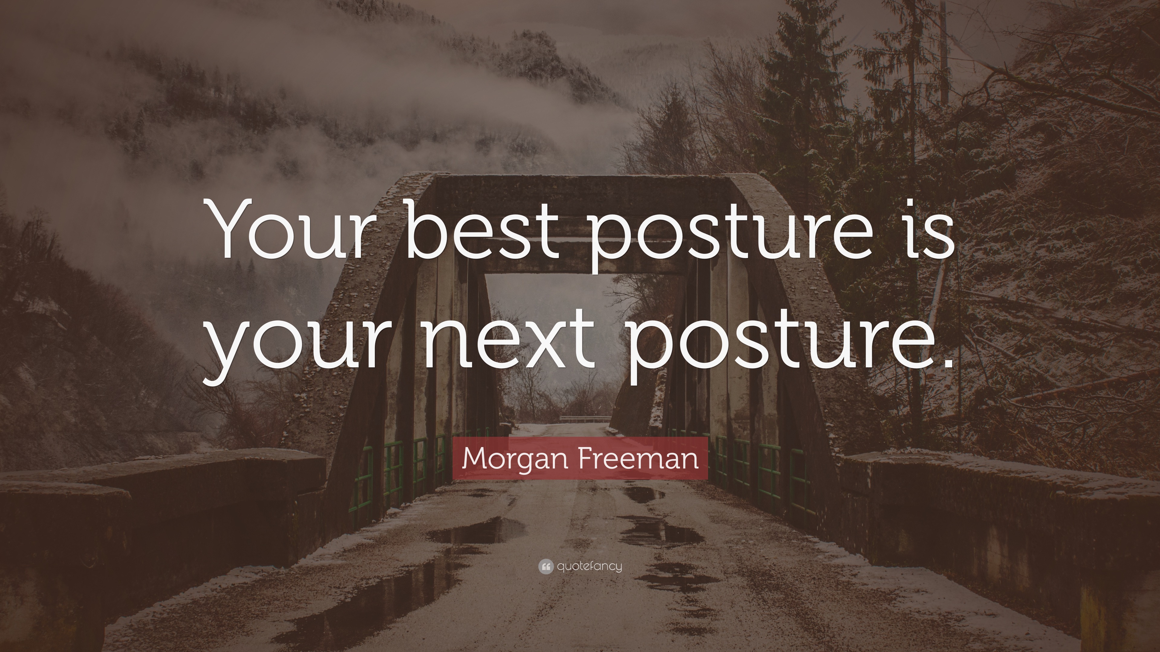 Freeman Quote “Your best posture is your next posture.”