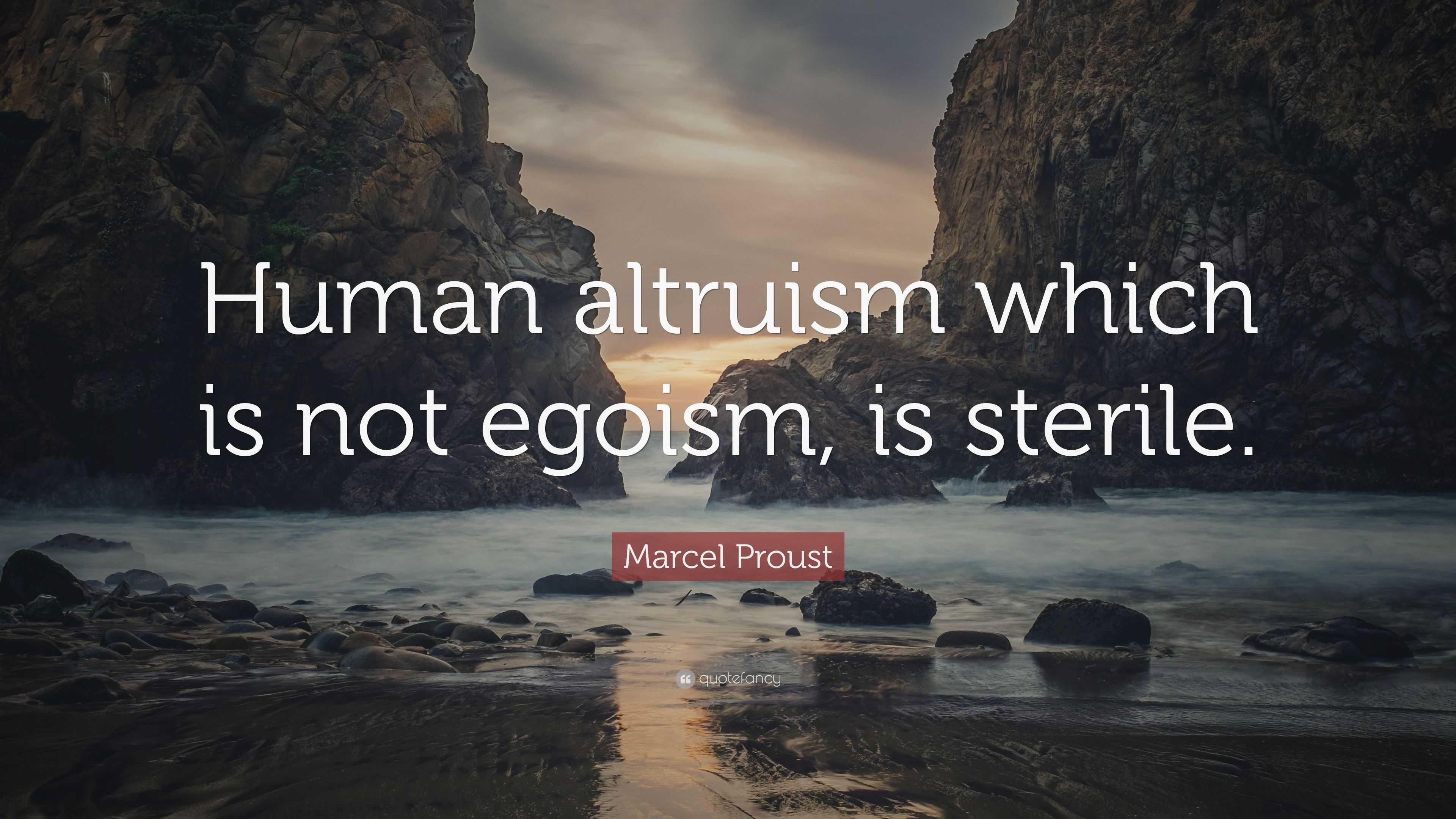 Marcel Proust Quote: "Human altruism which is not egoism, is sterile." (10 wallpapers) - Quotefancy