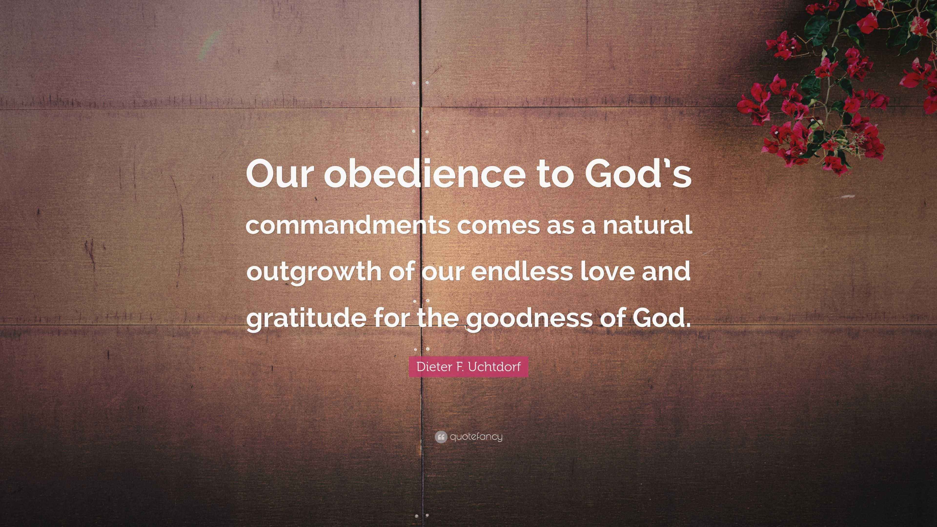 Dieter F. Uchtdorf Quote: “Our obedience to God’s commandments comes as ...