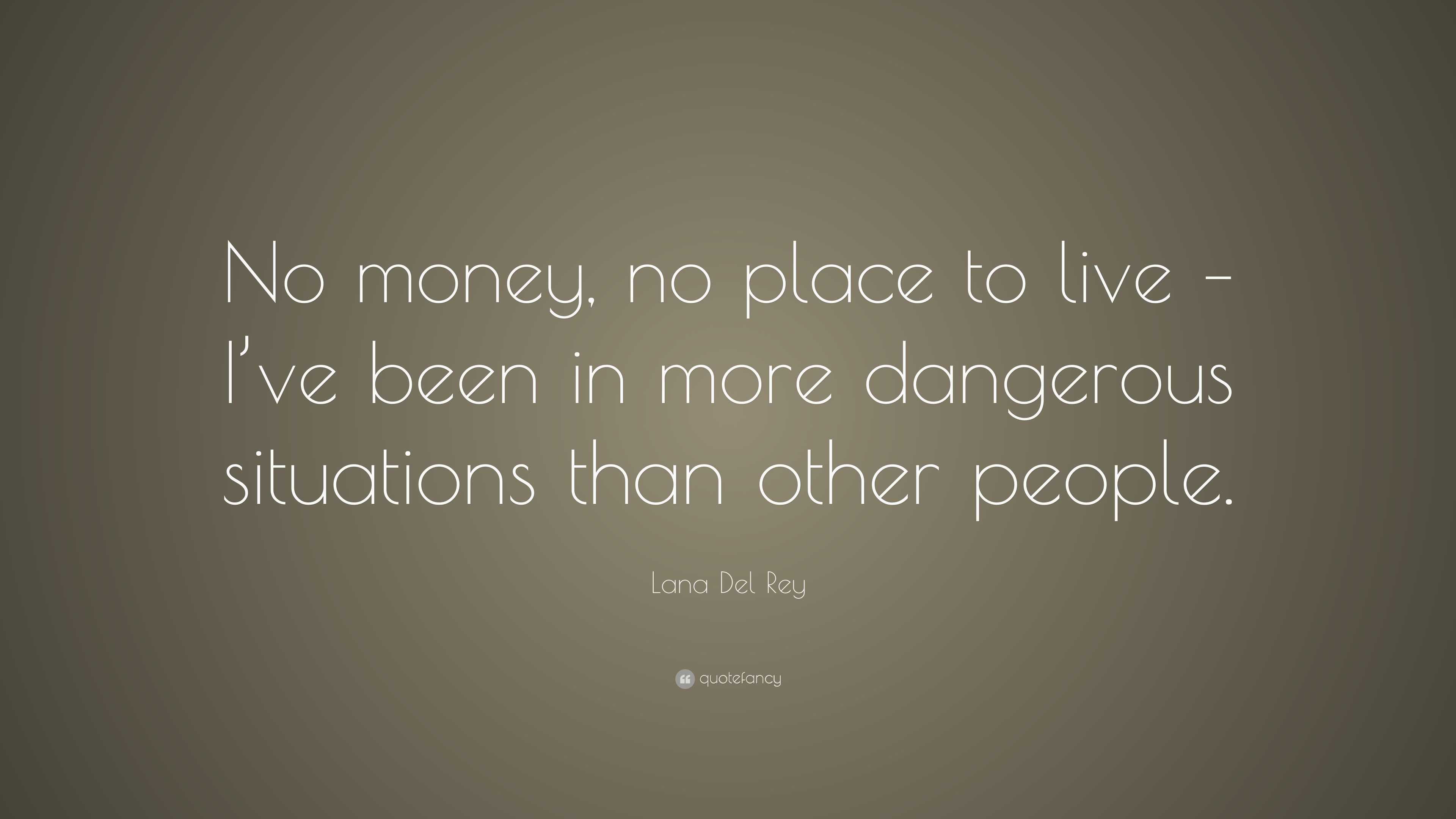 Lana Del Rey Quote: “No money, no place to live – I’ve been in more ...