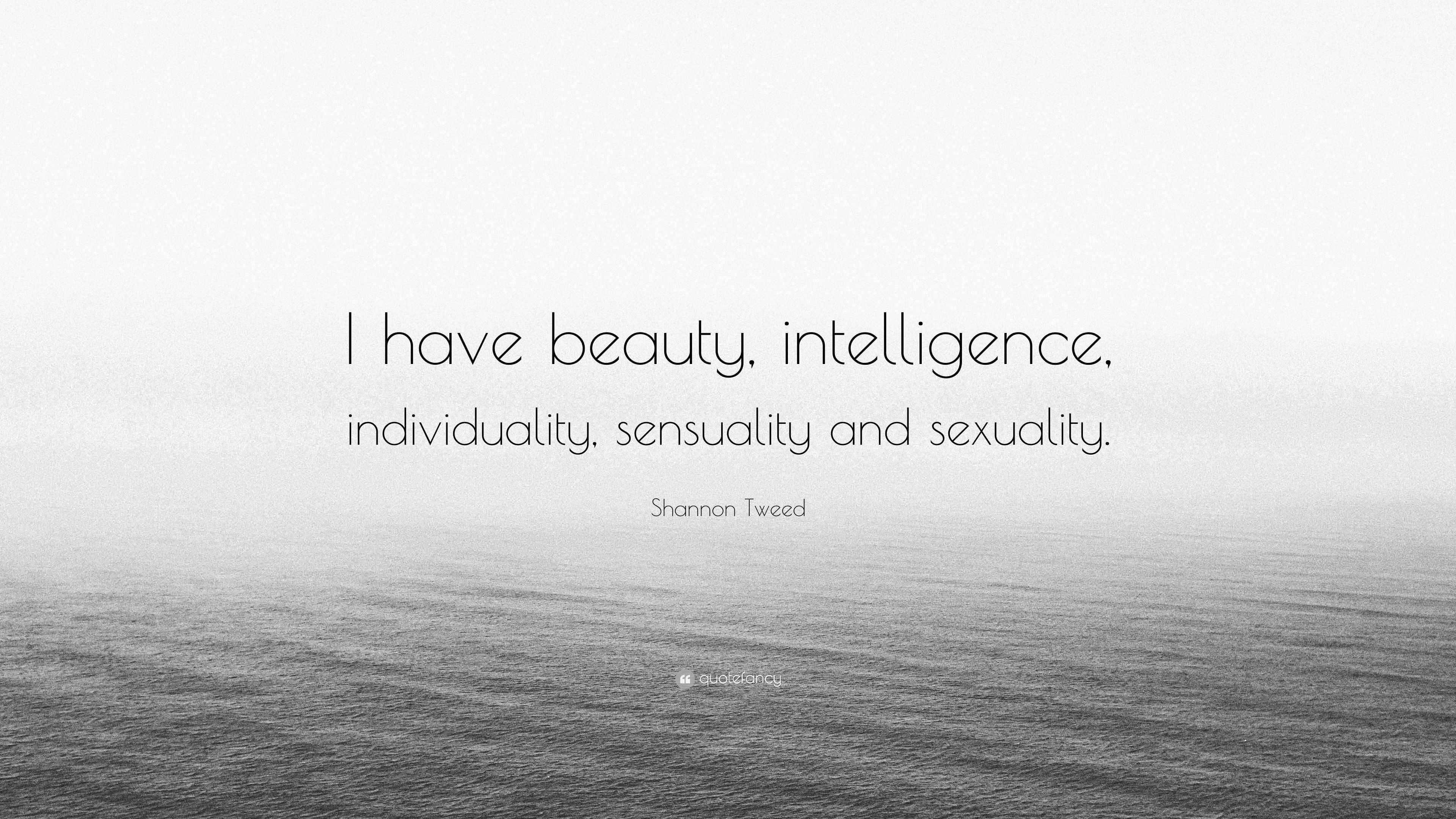 Shannon Tweed Quote “I have beauty, intelligence, individuality