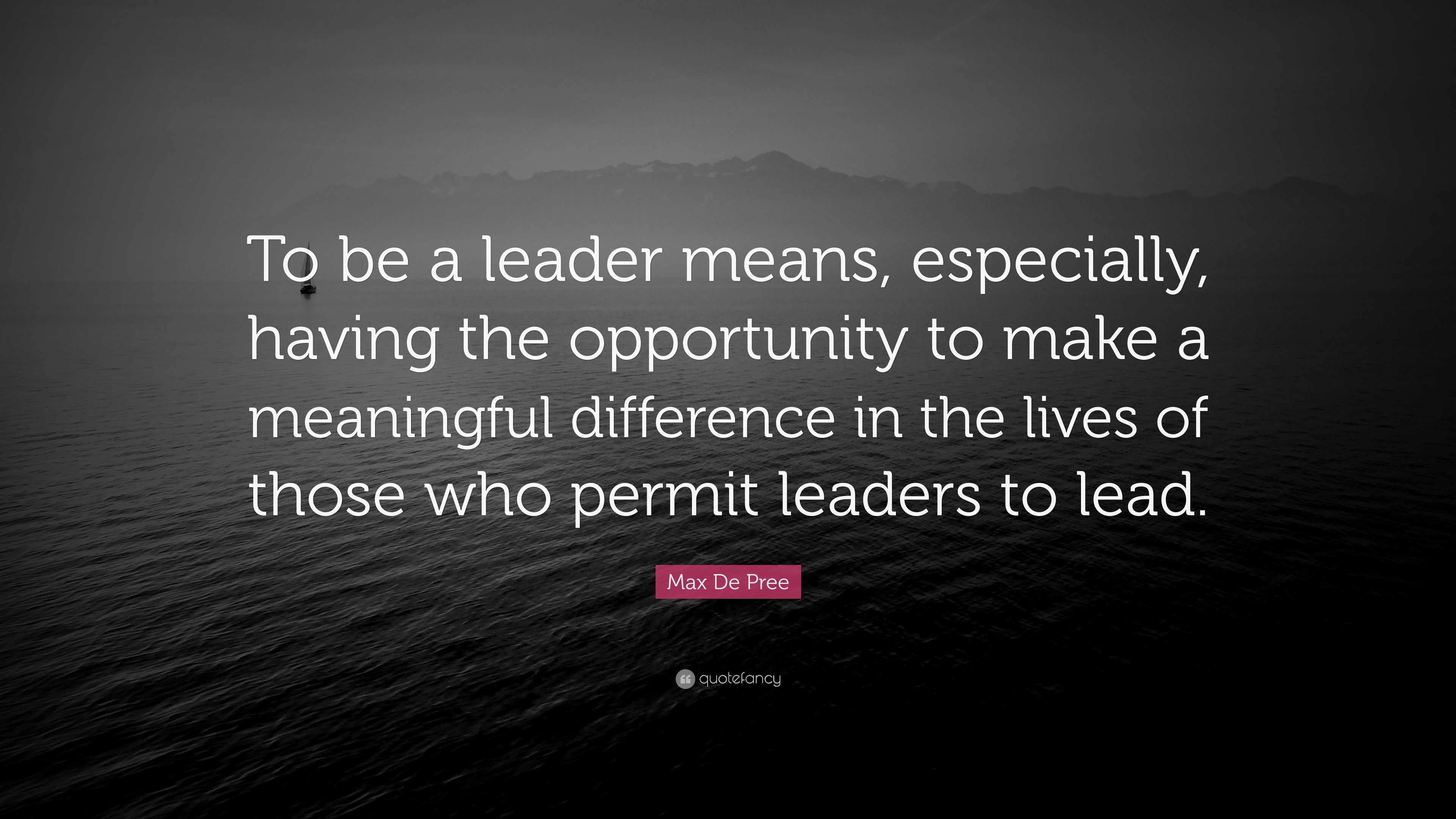 Max De Pree Quote: “To be a leader means, especially, having the ...