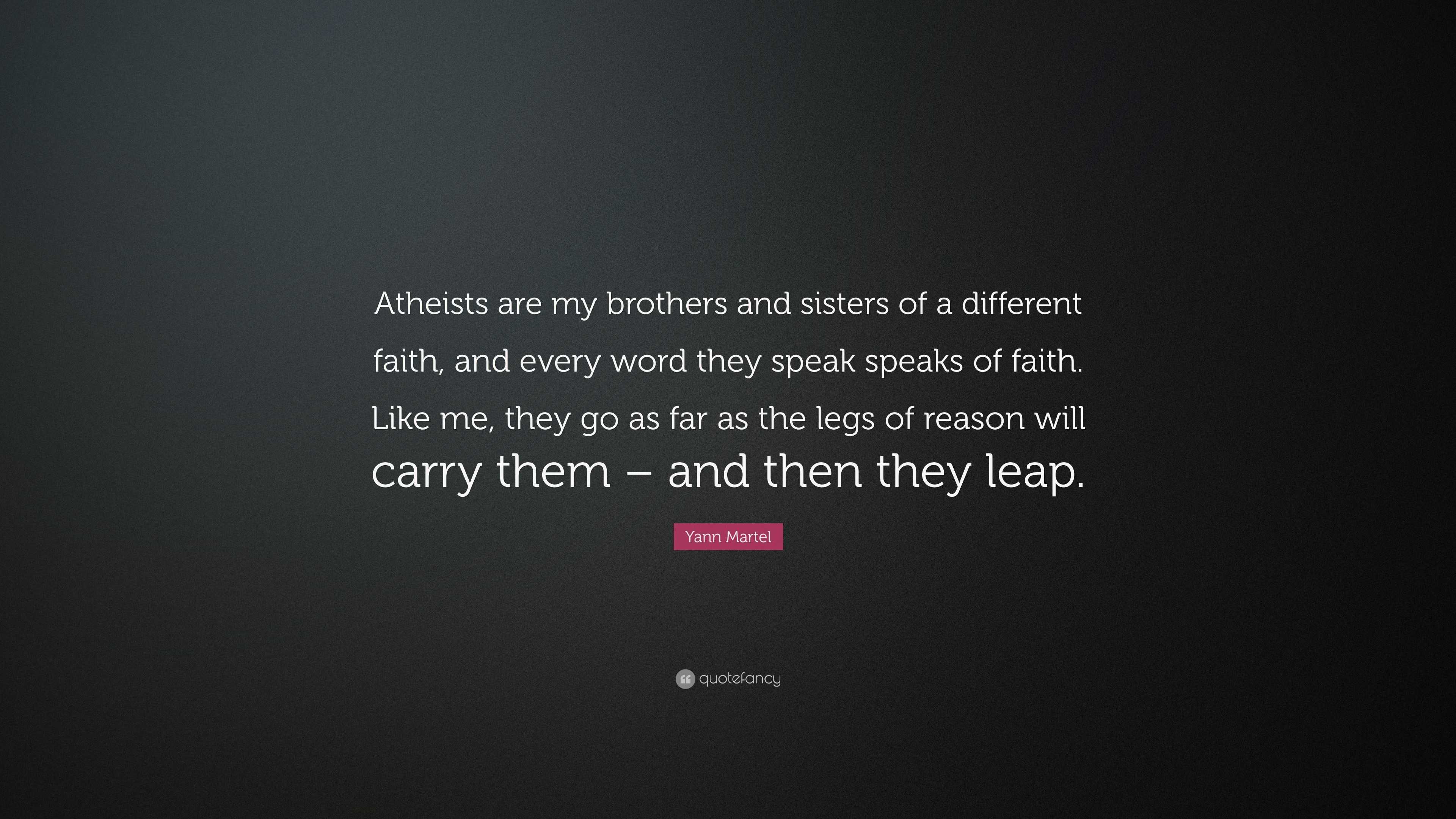 Yann Martel Quote: “Atheists are my brothers and sisters of a different ...