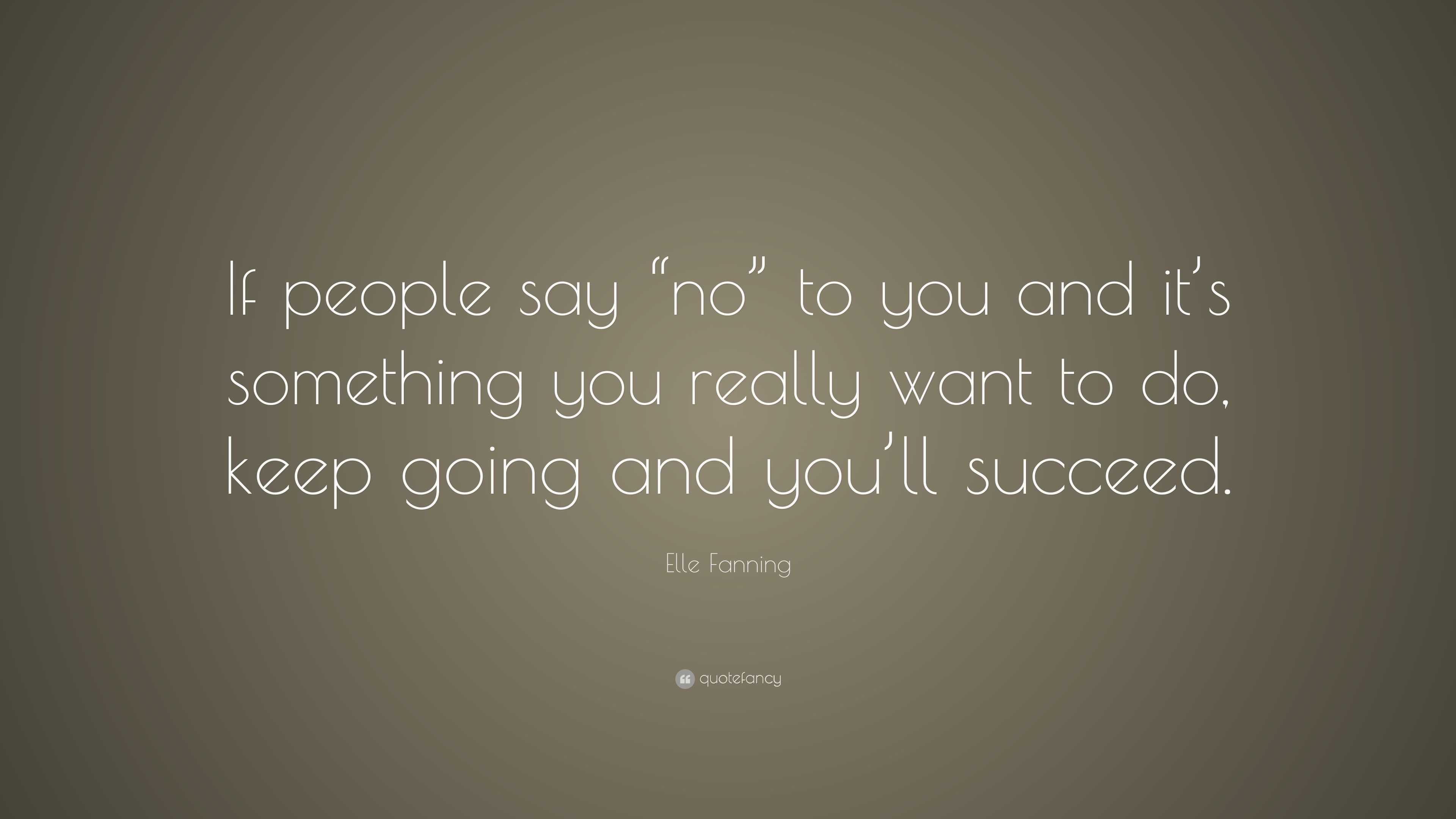 Elle Fanning Quote: “If people say “no” to you and it’s something you ...