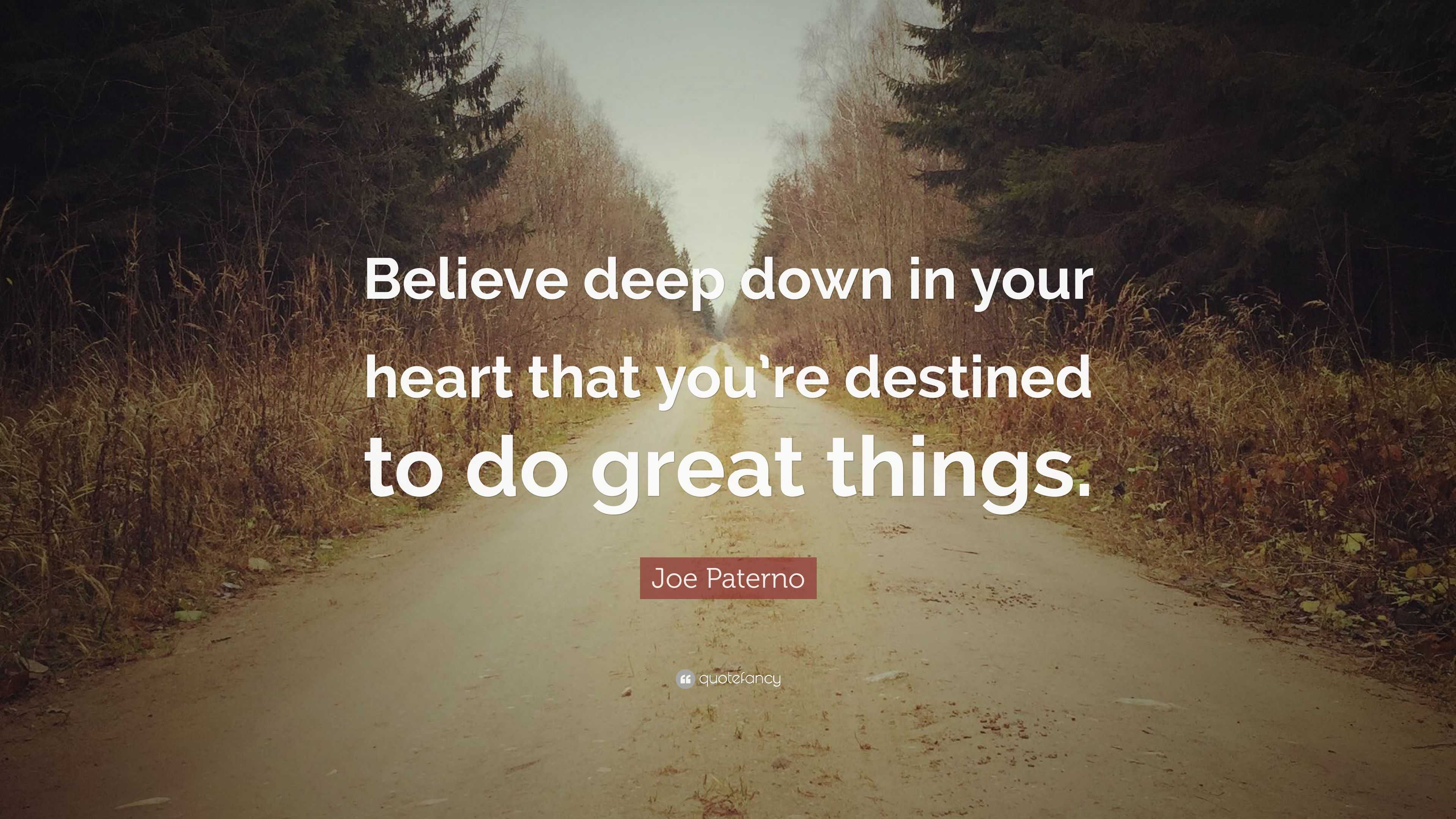 Joe Paterno Quote: “Believe deep down in your heart that you’re ...