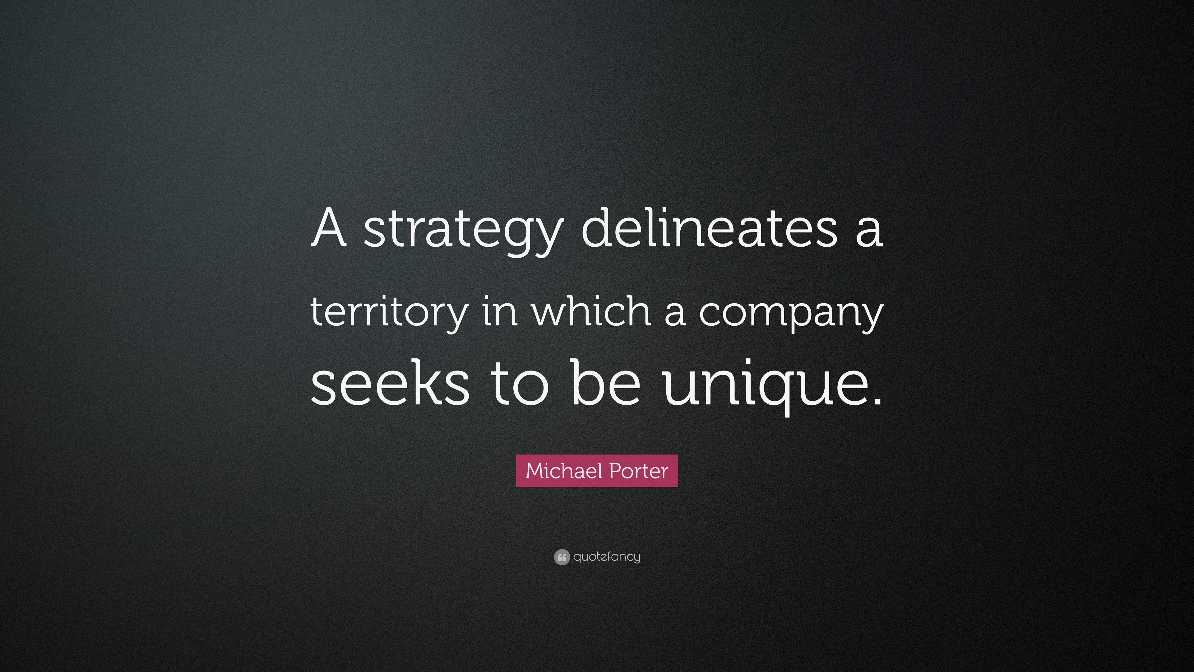 Michael Porter Quote: “A strategy delineates a territory in which a ...