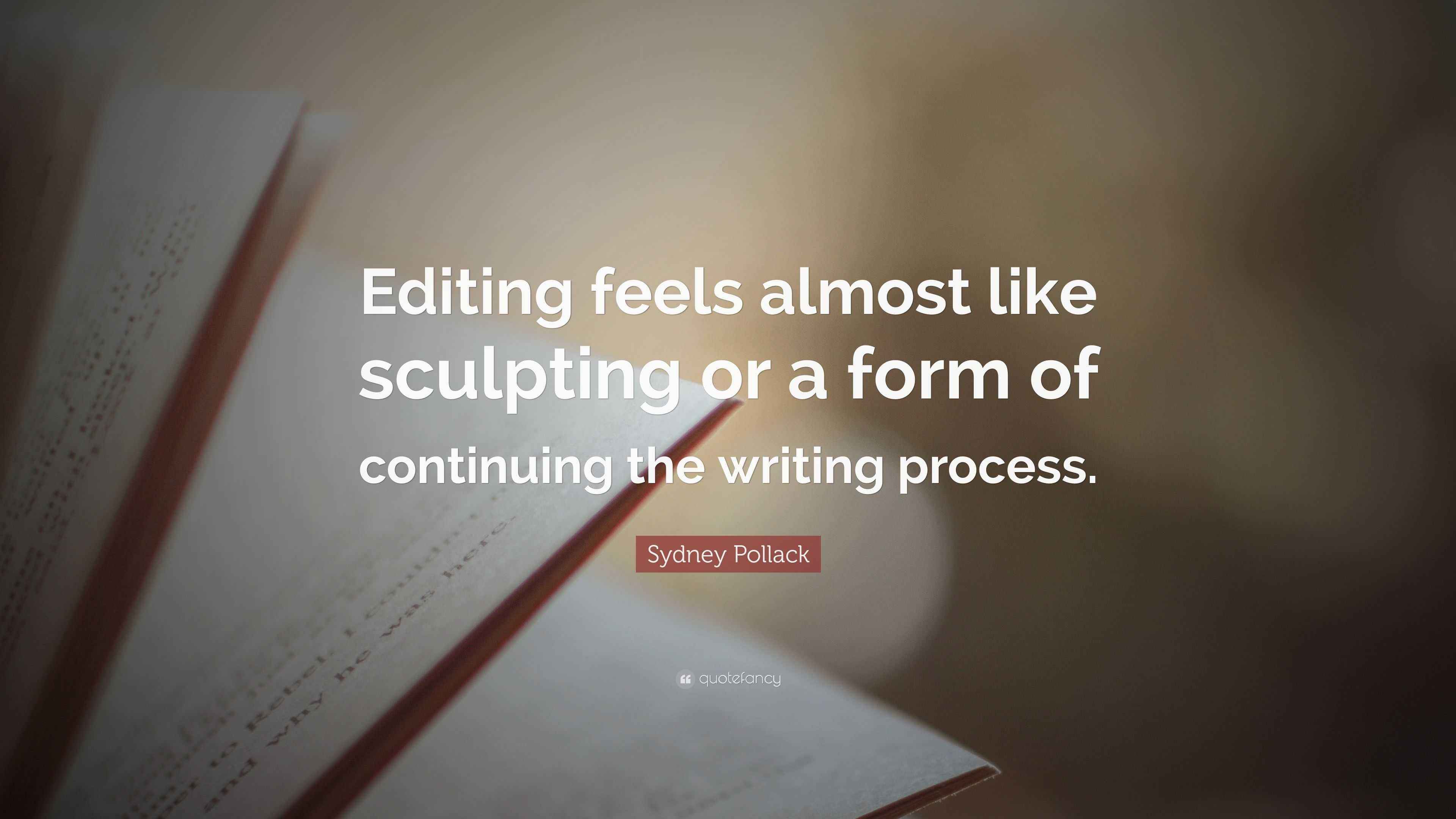 Sydney Pollack Quote: “Editing feels almost like sculpting or a form of