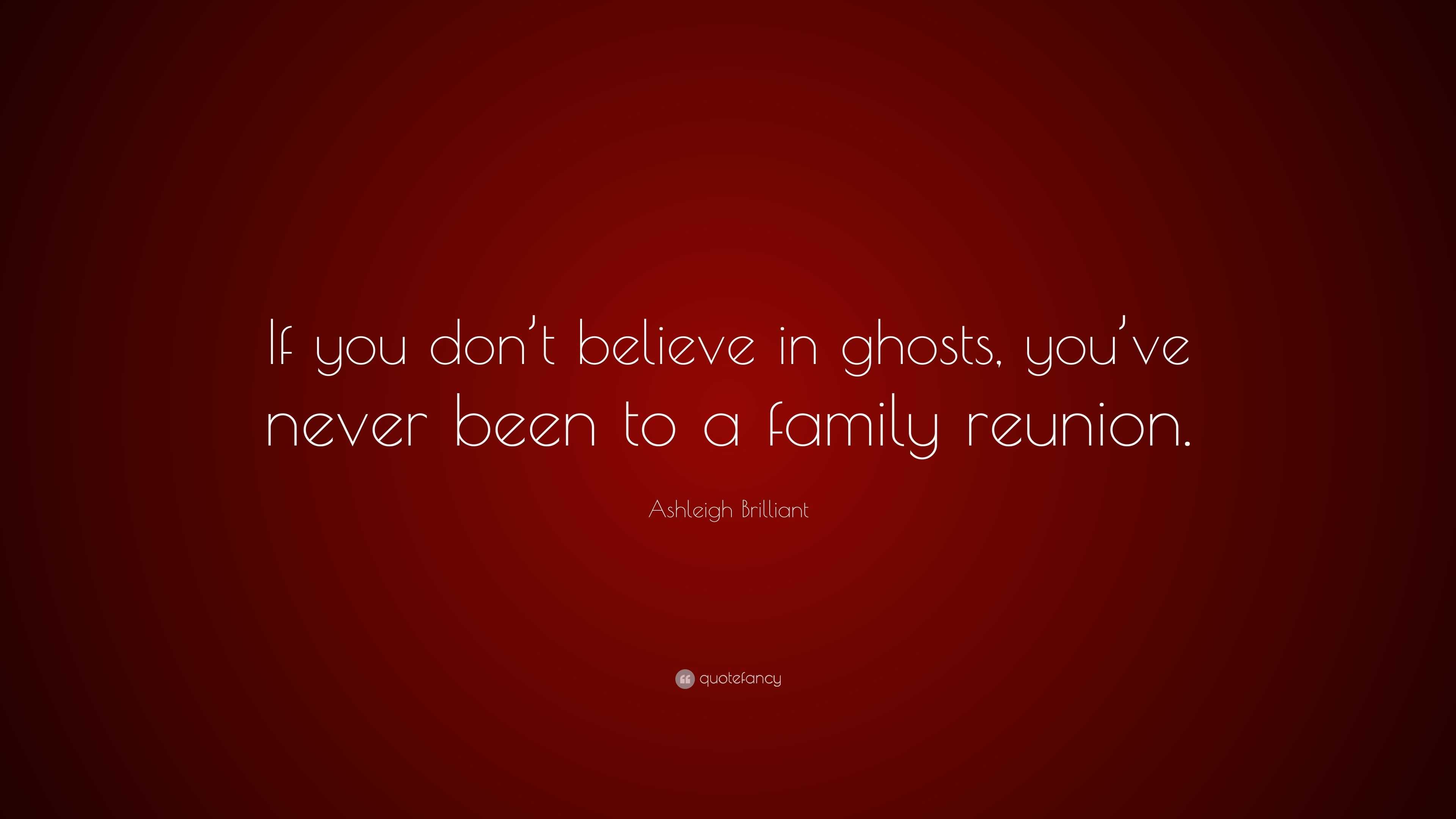 Ashleigh Brilliant Quote: “If you don’t believe in ghosts, you’ve never ...