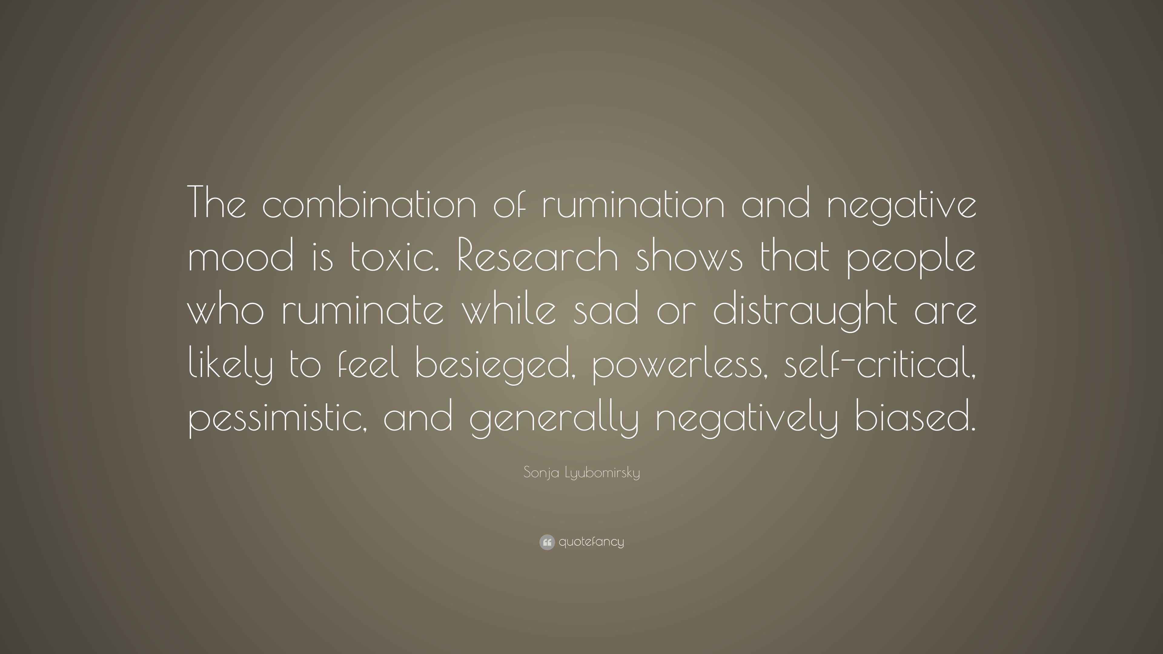 Sonja Lyubomirsky Quote “The combination of rumination and negative