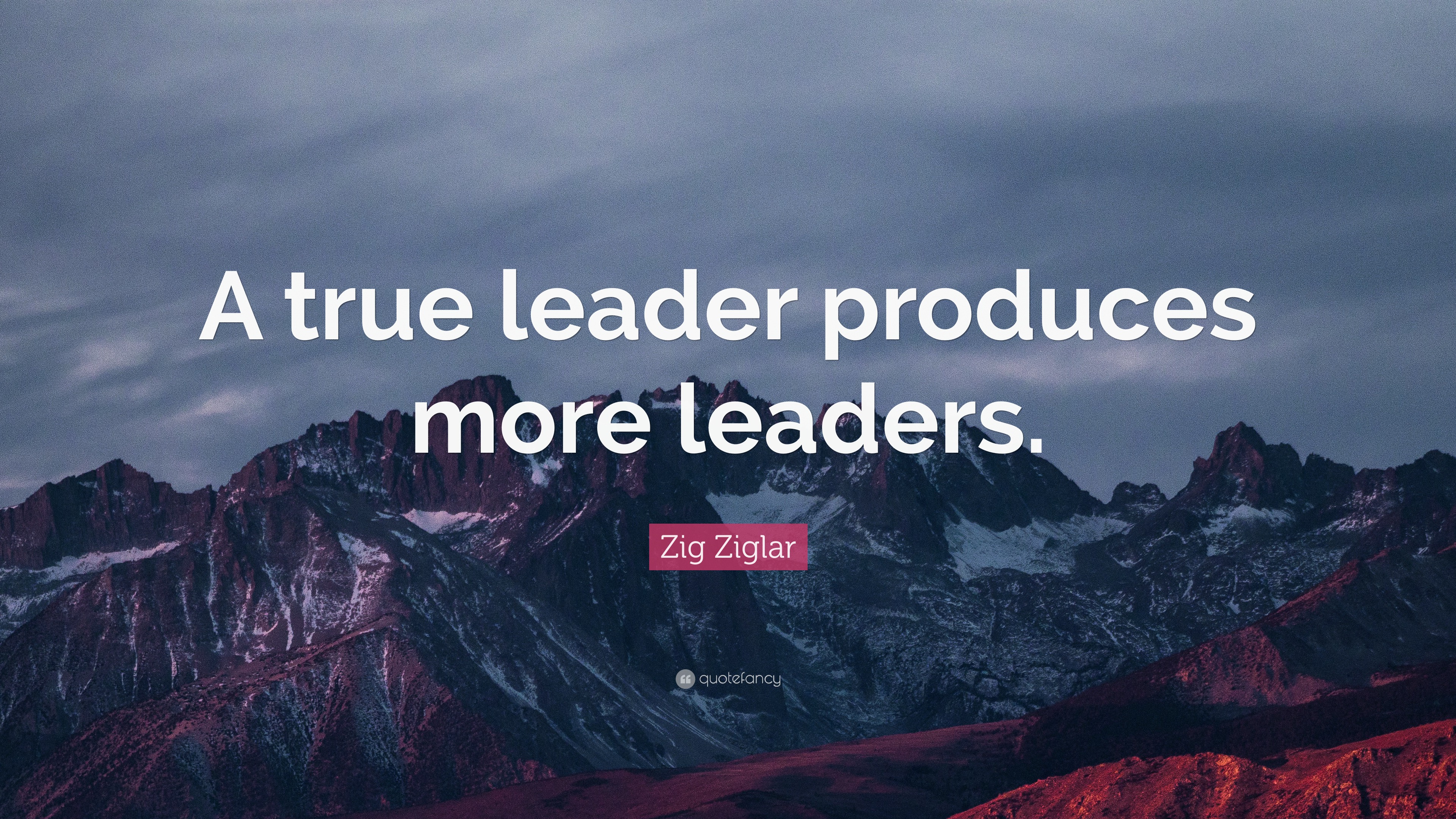 Zig Ziglar Quote “a True Leader Produces More Leaders”