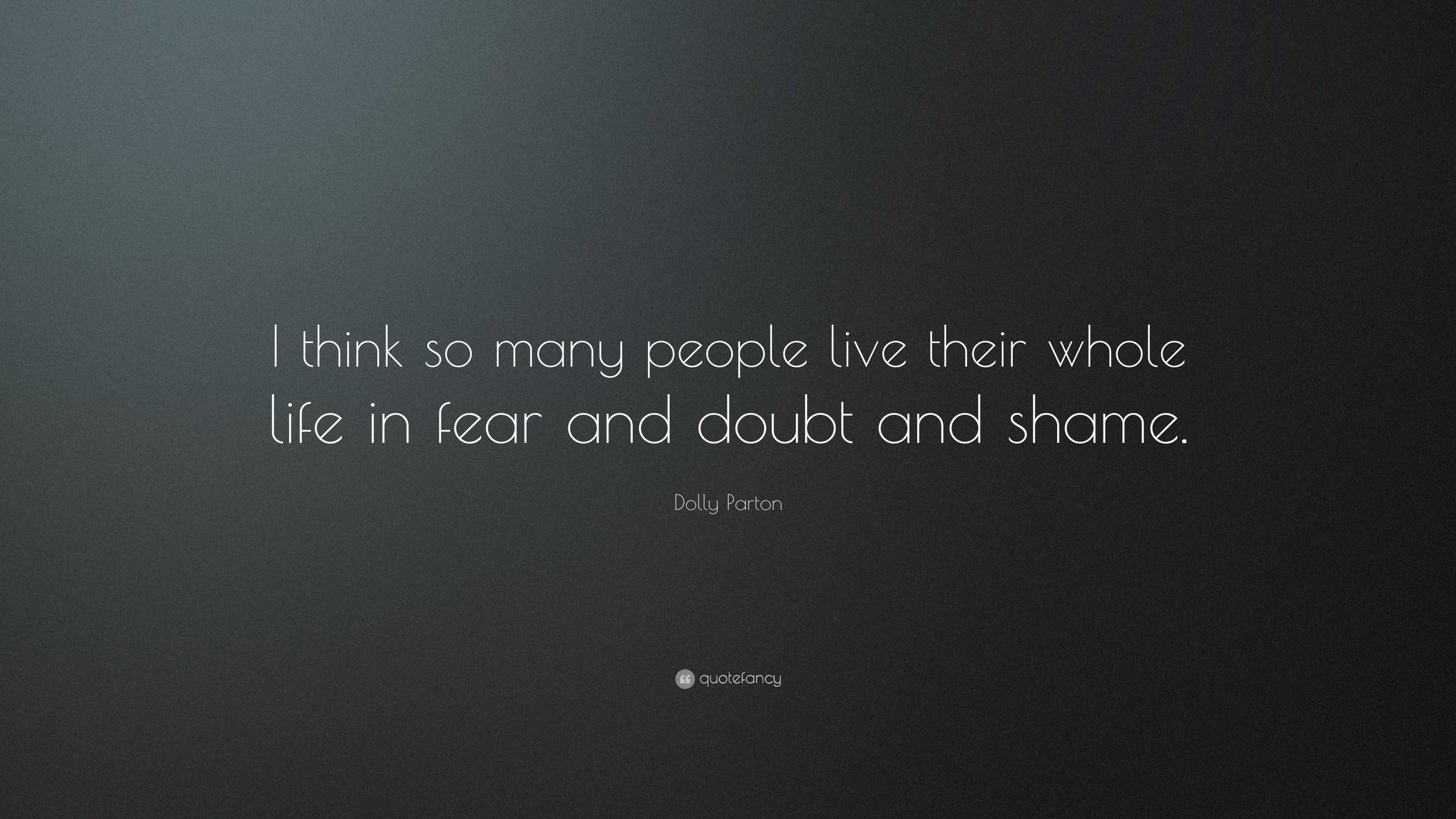 Dolly Parton Quote: “I think so many people live their whole life in ...