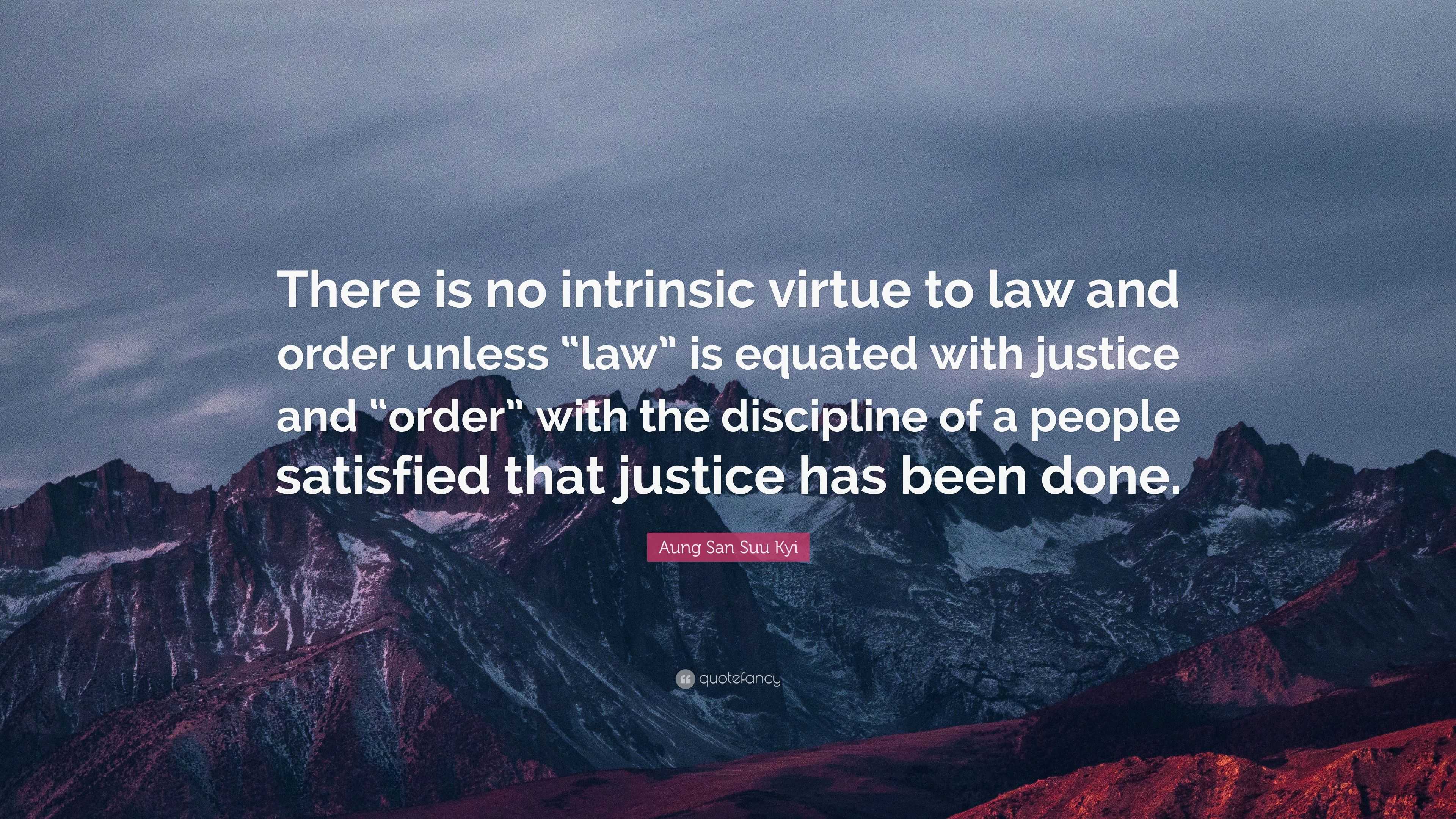 Aung San Suu Kyi Quote: “There is no intrinsic virtue to law and order ...