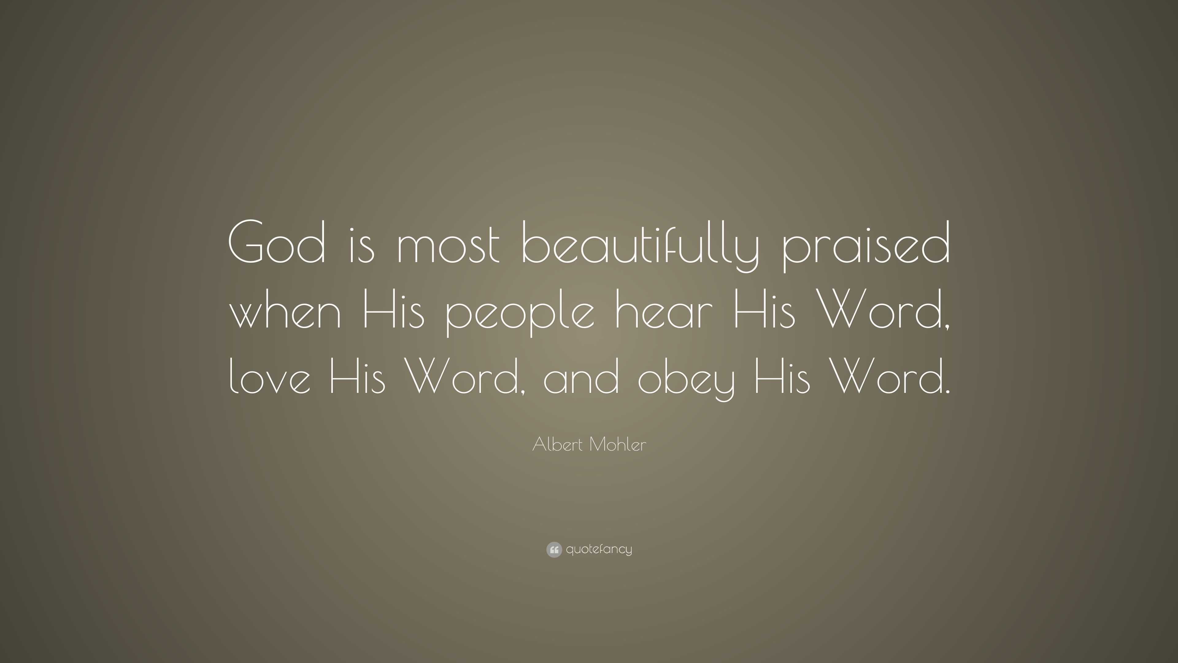 Albert Mohler Quote: “God is most beautifully praised when His people ...