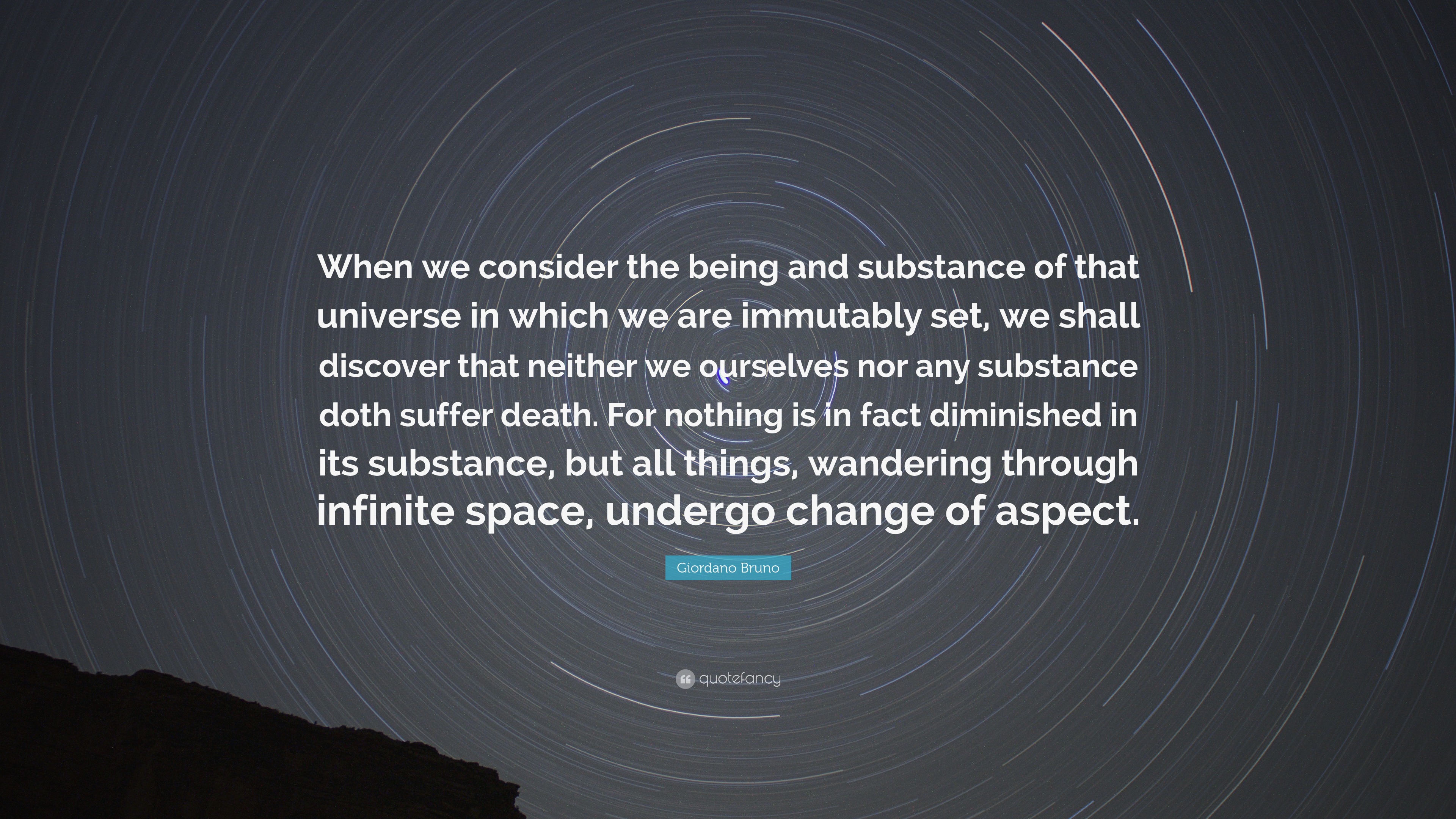 Giordano Bruno Quote: “When we consider the being and substance of that ...