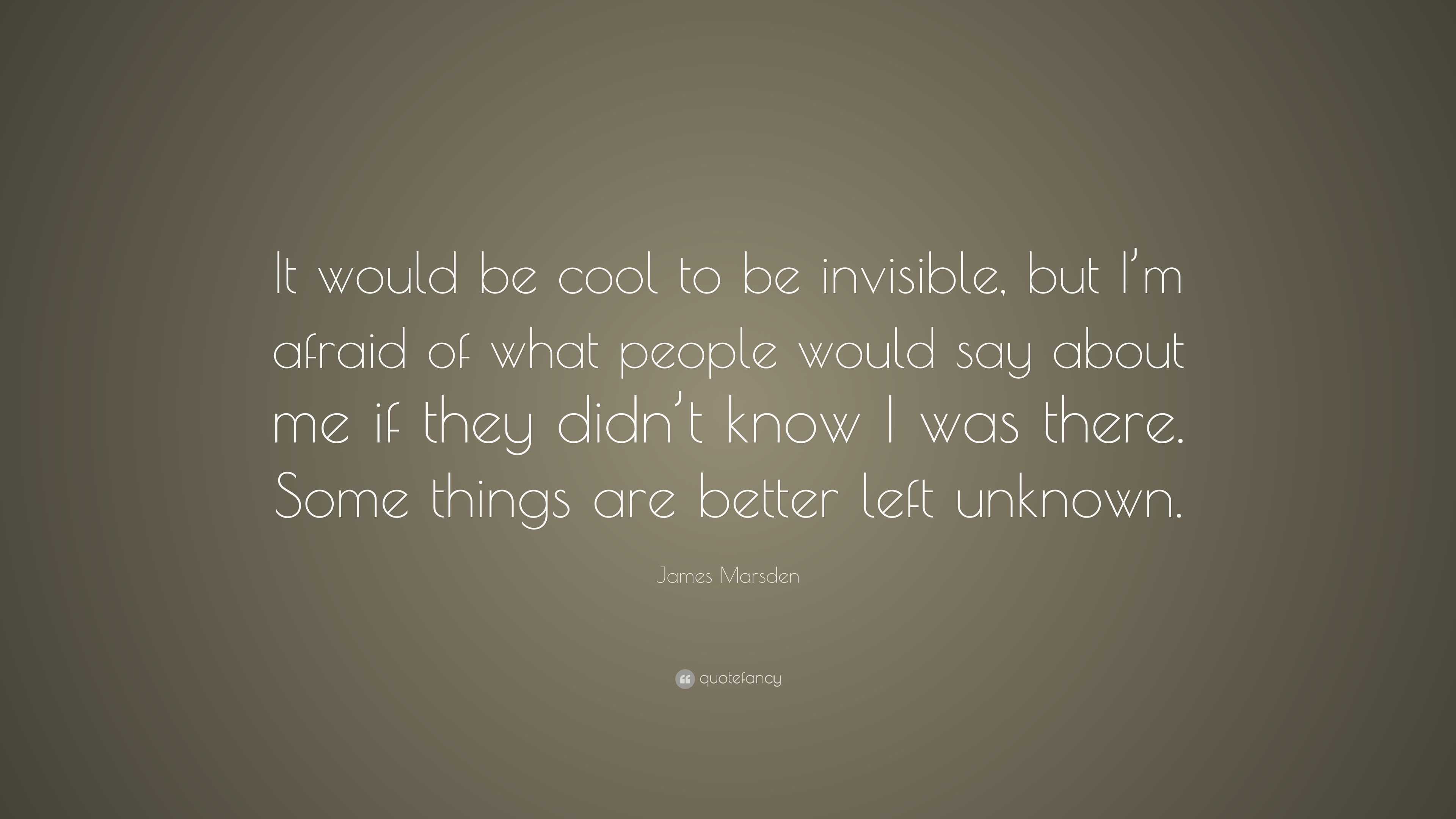 James Marsden Quote: “It would be cool to be invisible, but I’m afraid ...