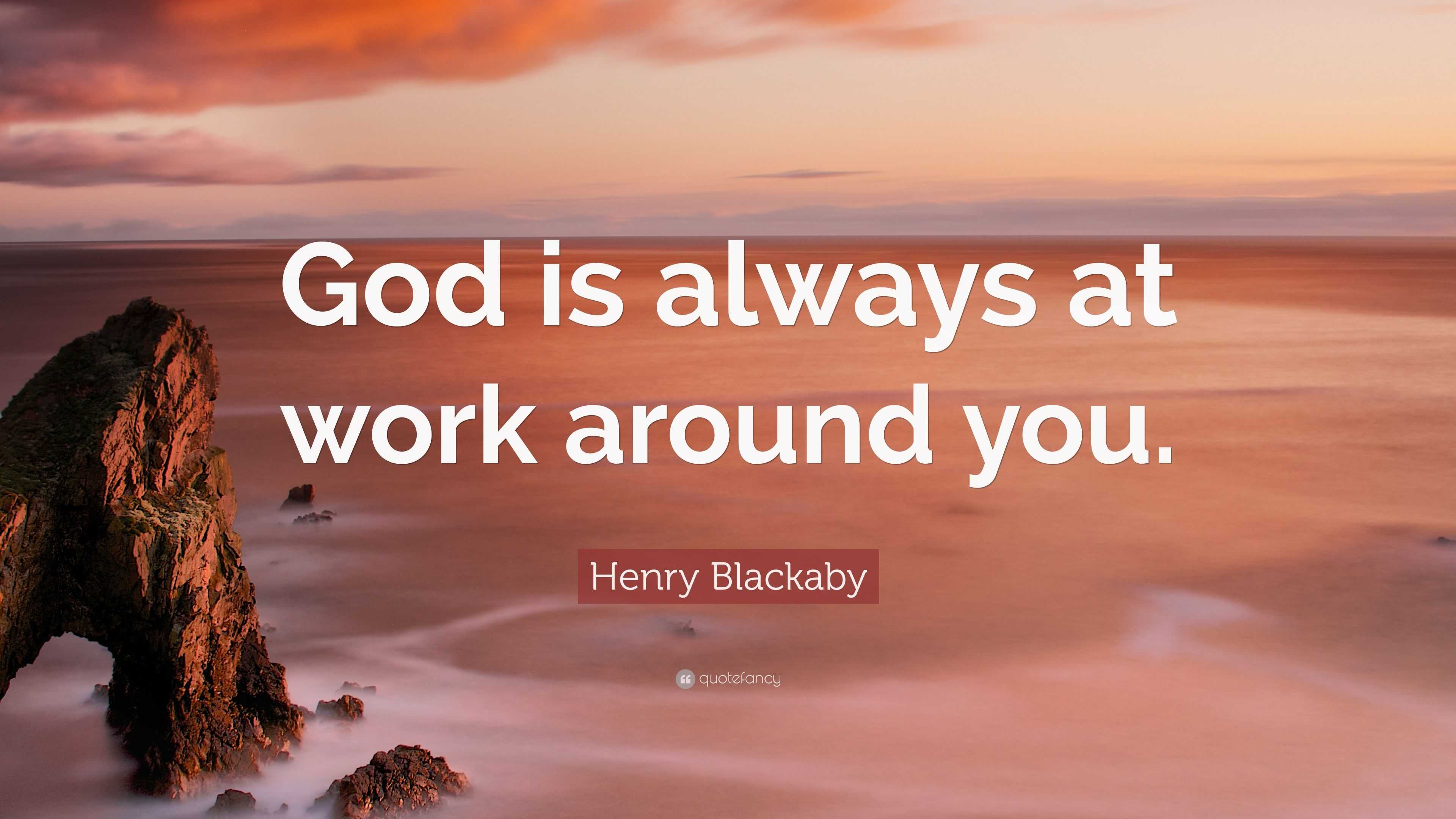 Henry Blackaby Quote: “God Is Always At Work Around You.”