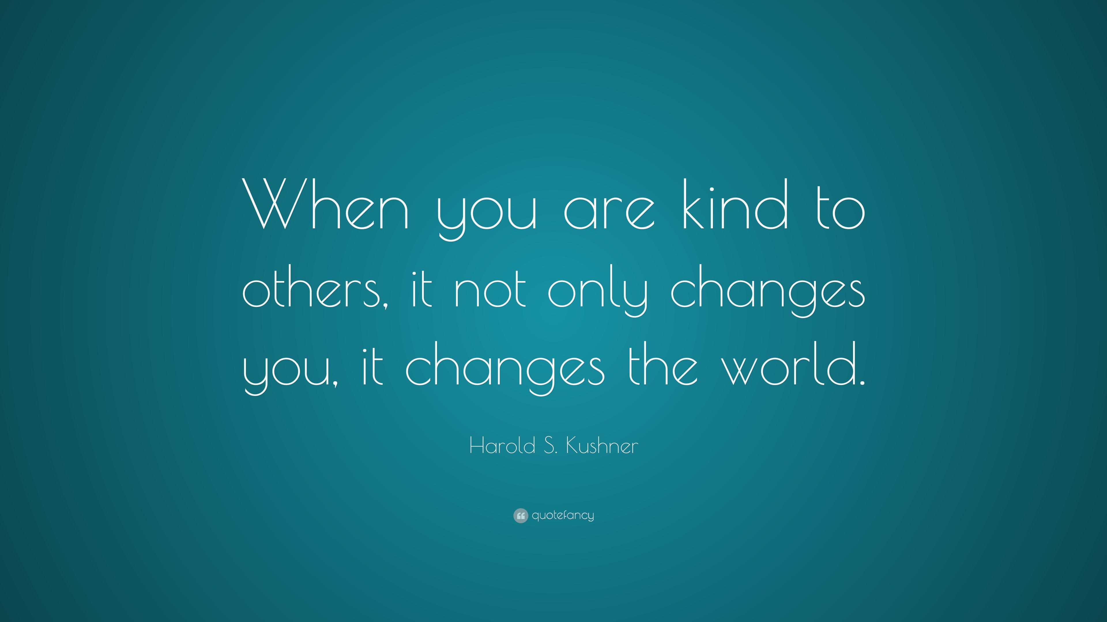 Harold S. Kushner Quote: “When you are kind to others, it not only ...