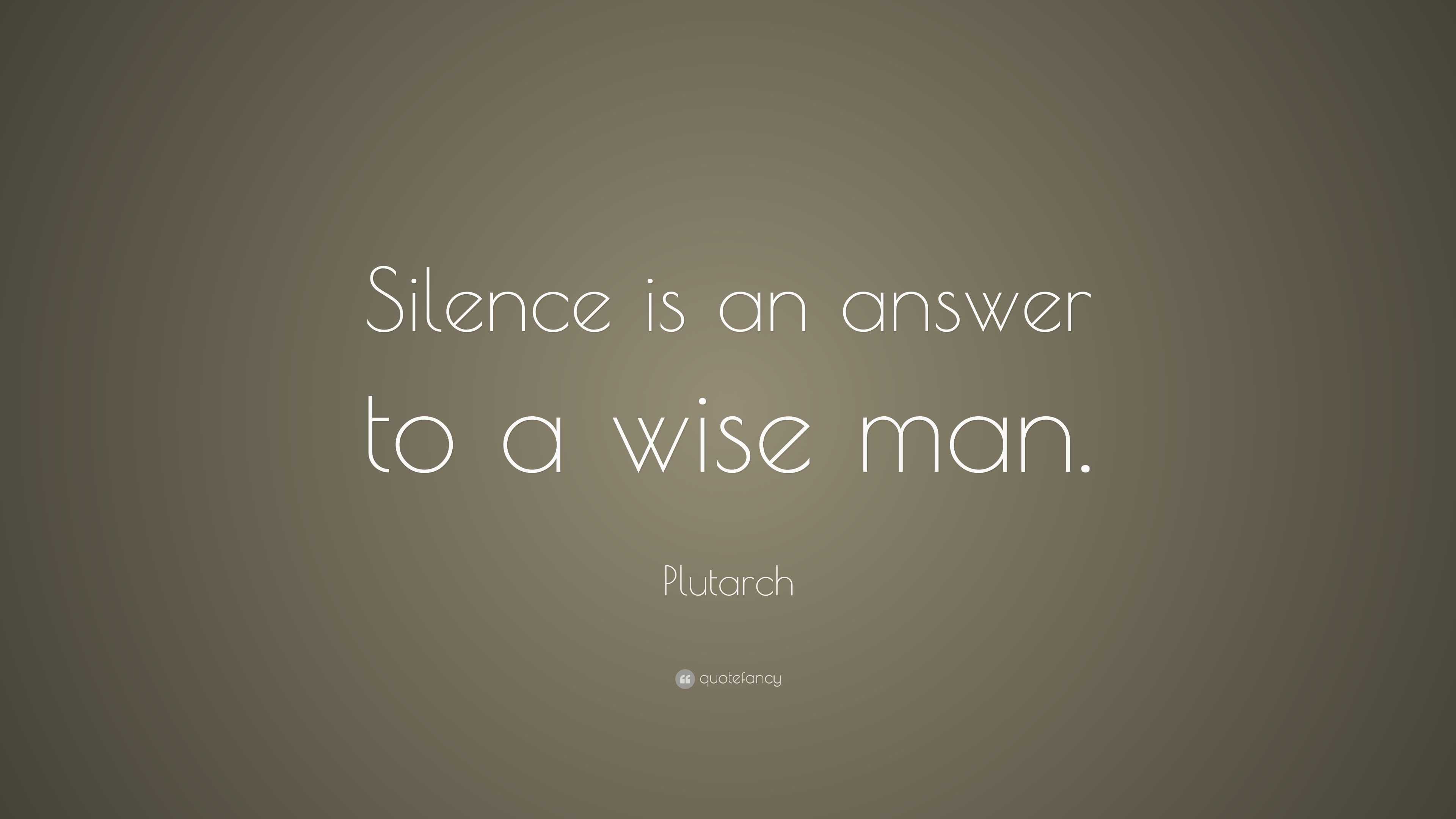 Plutarch Quote: “Silence is an answer to a wise man.”