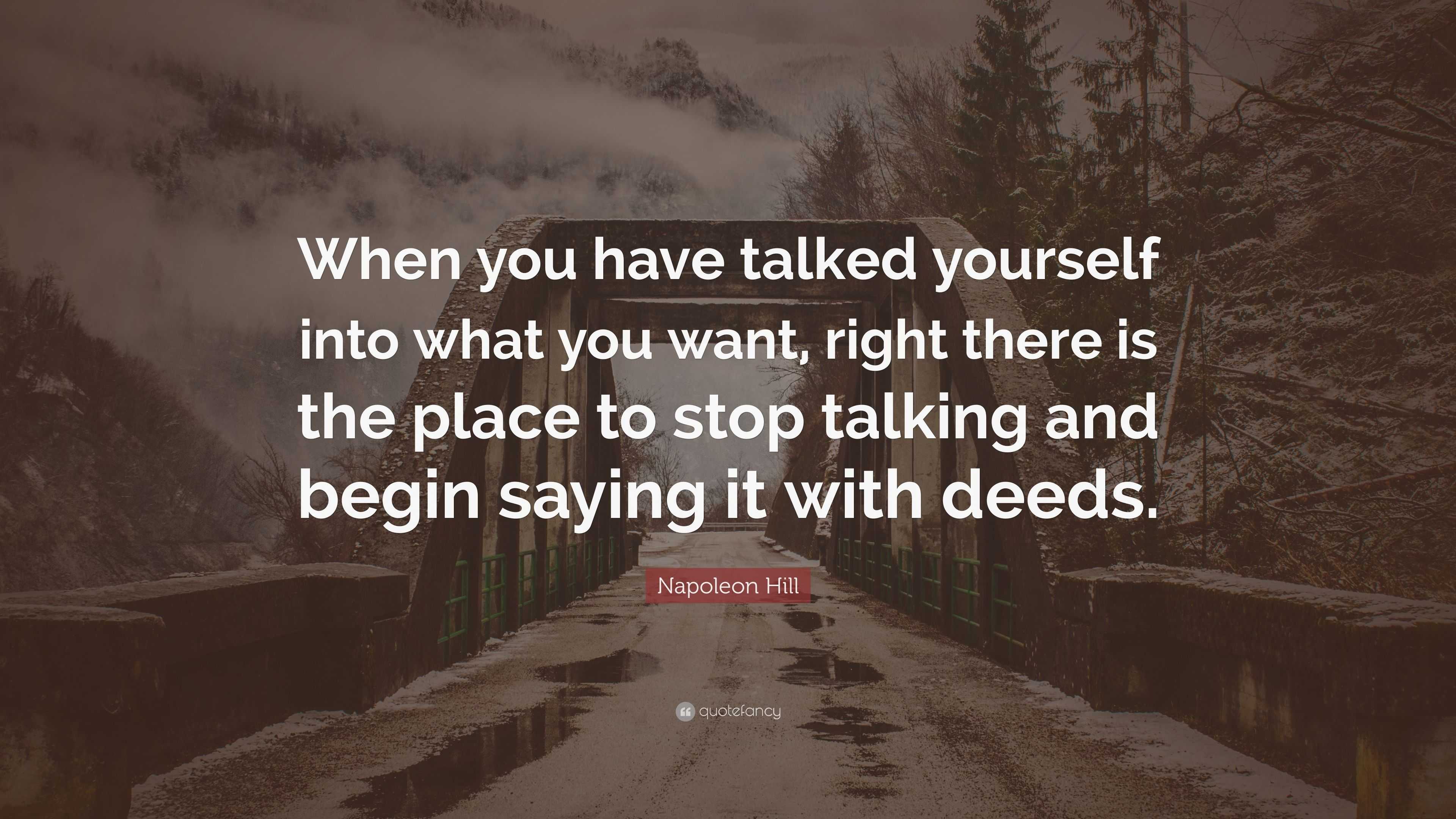 Napoleon Hill Quote: “When you have talked yourself into what you want ...