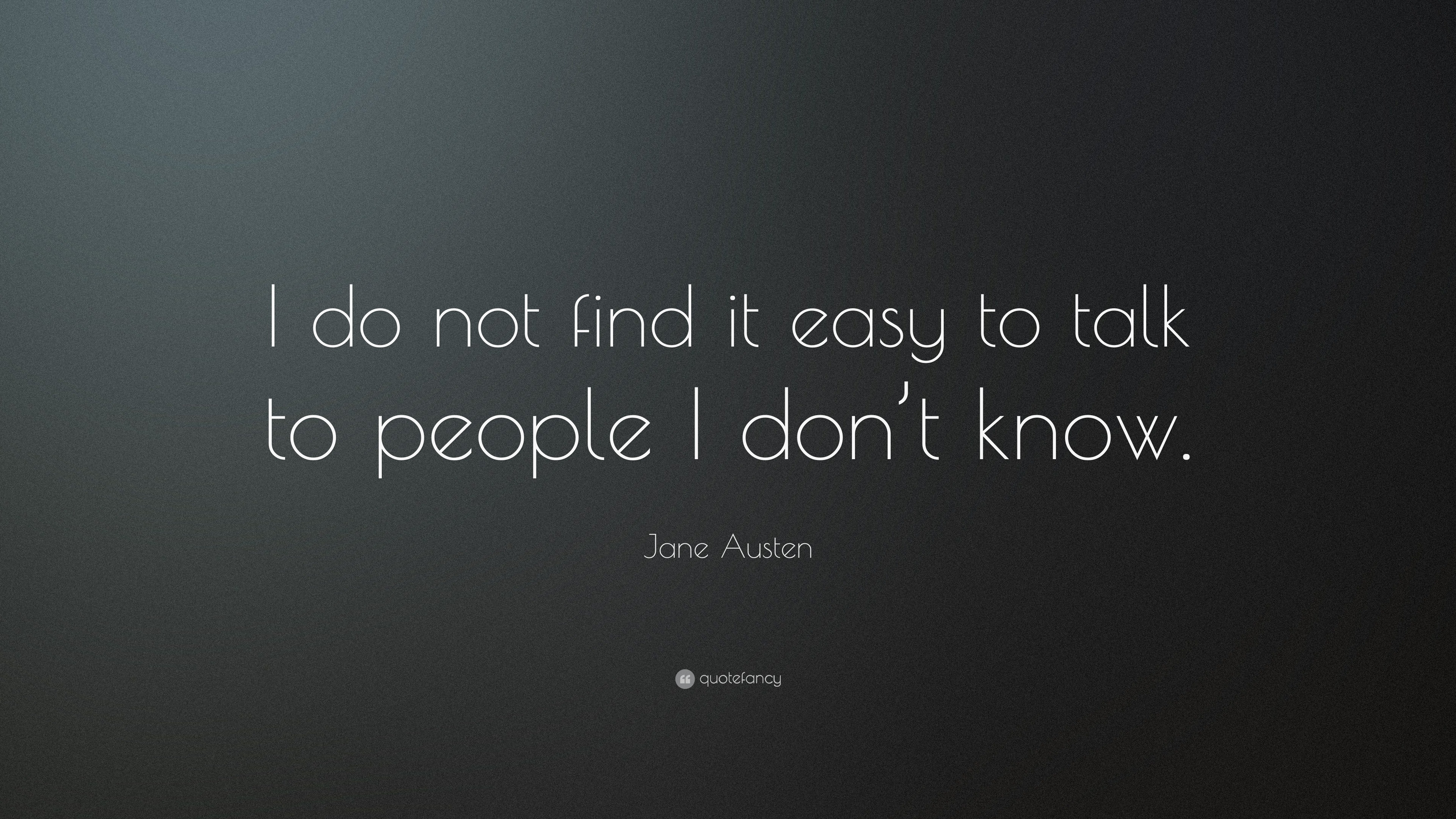 Jane Austen Quote: “I do not find it easy to talk to people I don’t know.”