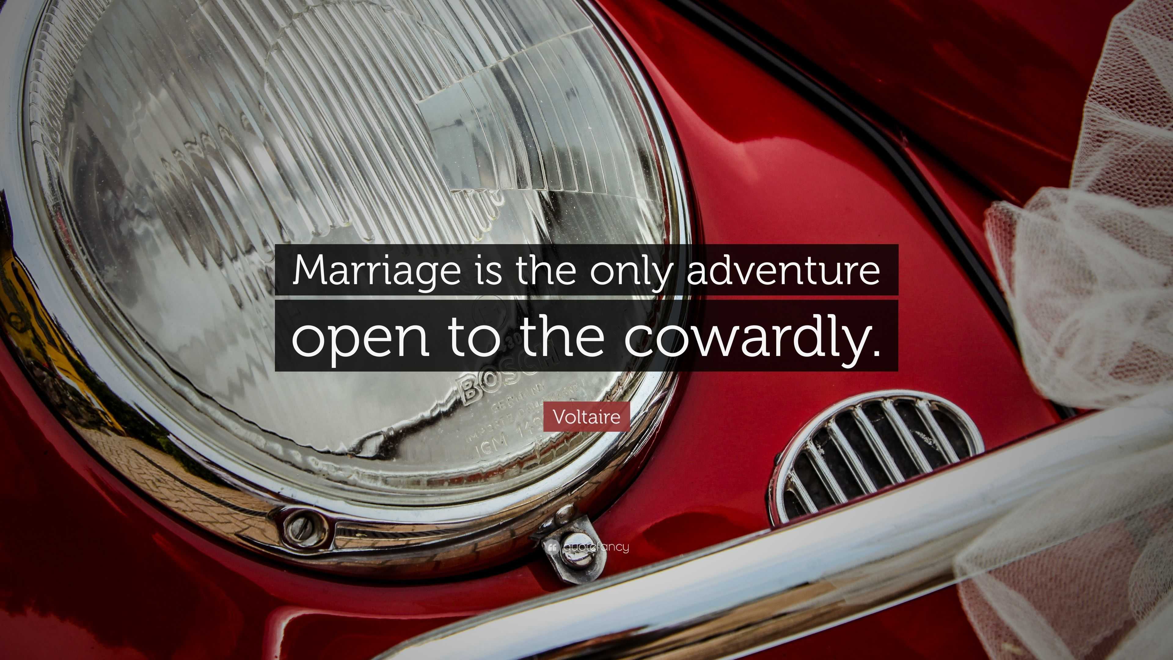 Voltaire Quote: "Marriage is the only adventure open to the cowardly." (7 wallpapers) - Quotefancy