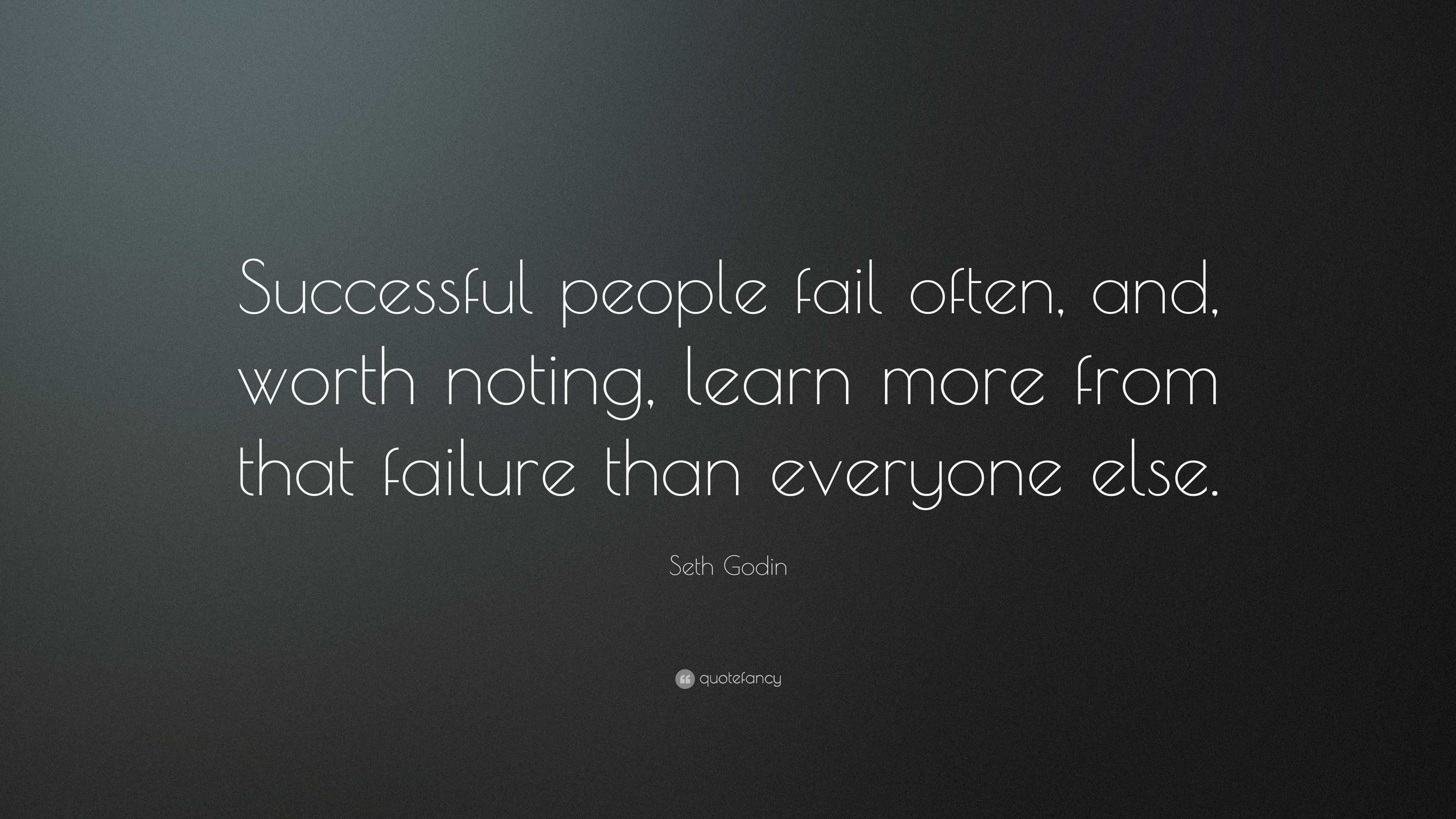 Seth Godin Quote: “Successful people fail often, and, worth noting ...