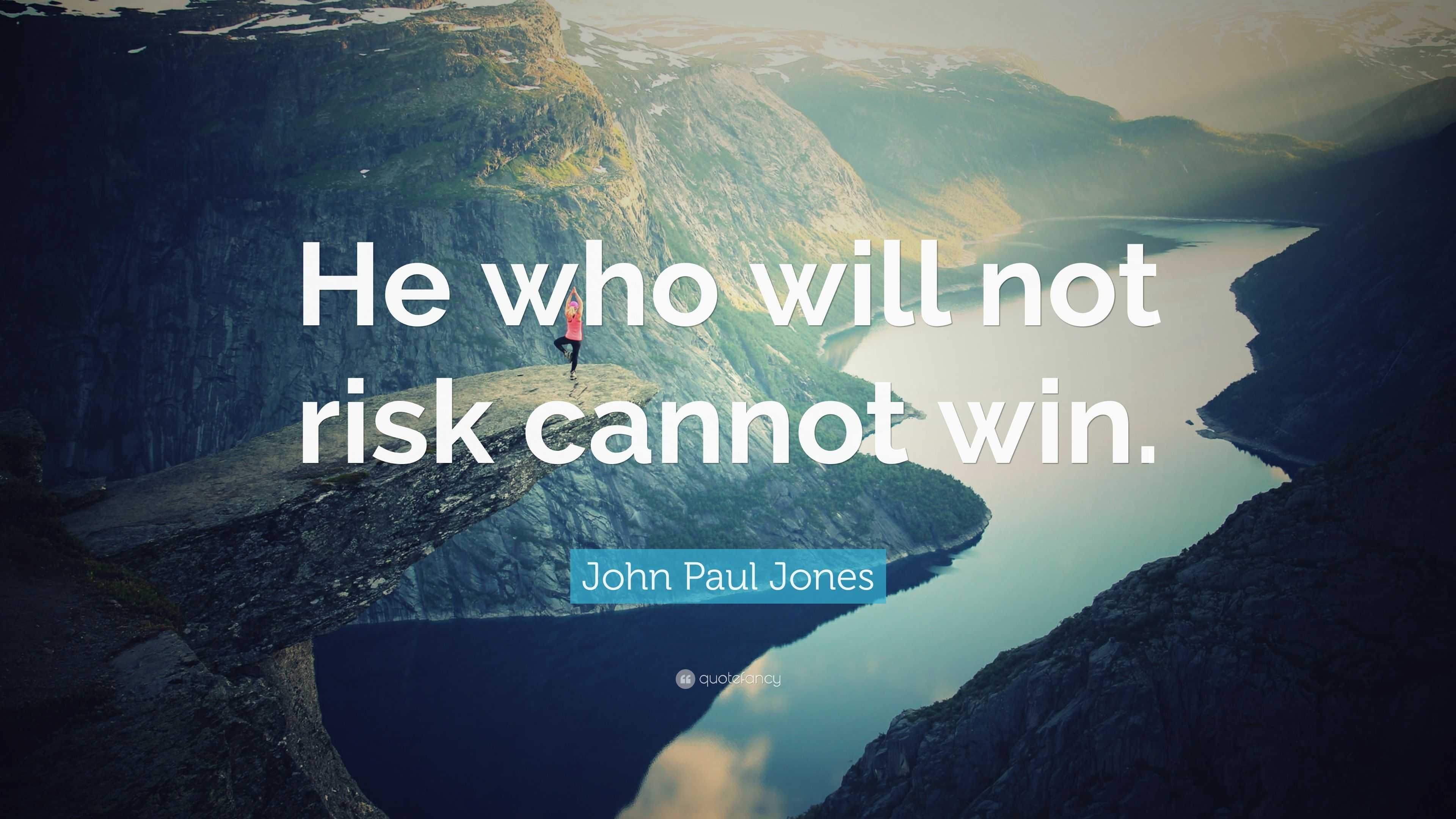 John Paul Jones Quote: “He who will not risk cannot win.”