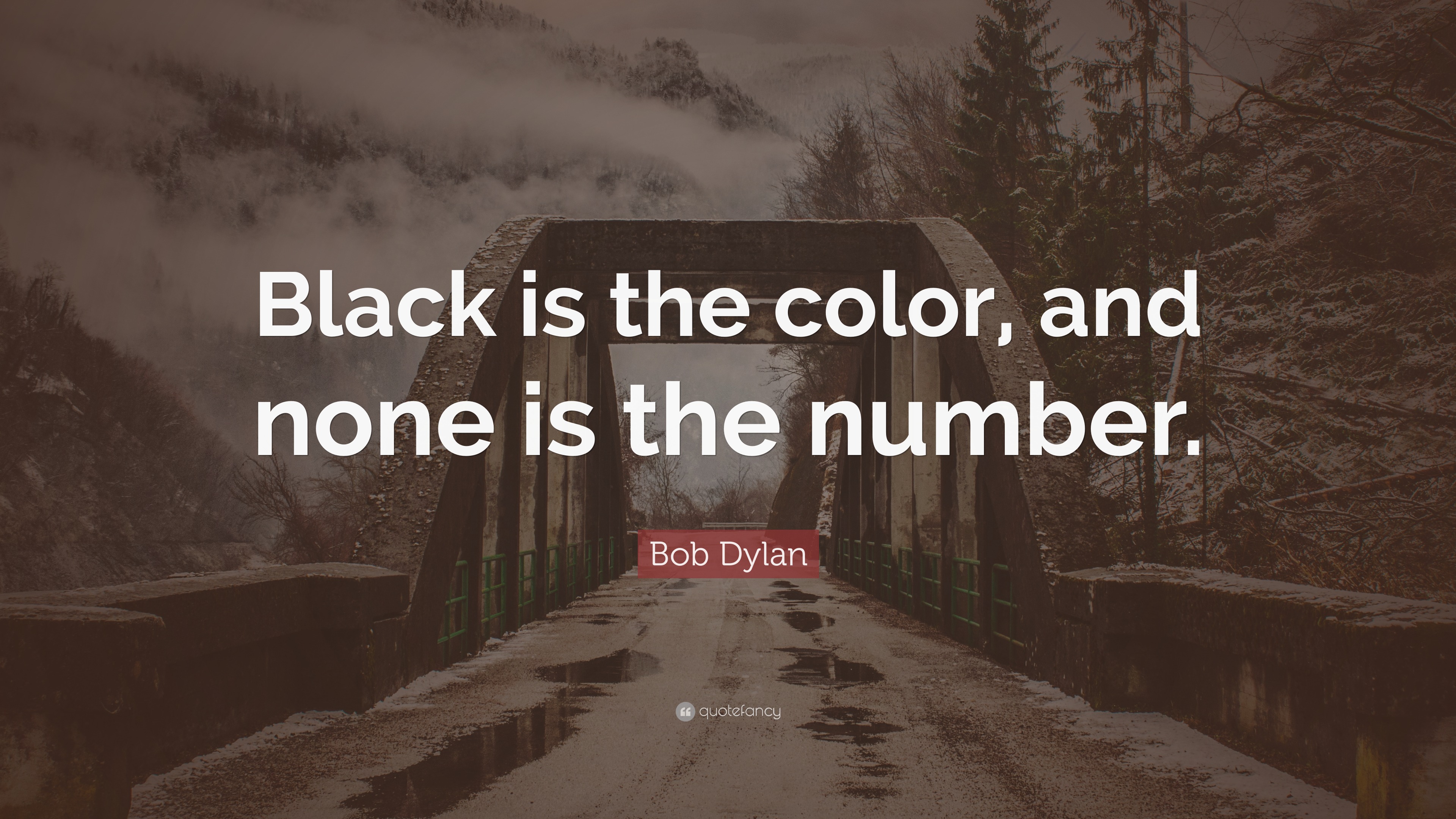 Bob Dylan Quote “Black is the Color and none is the number.”