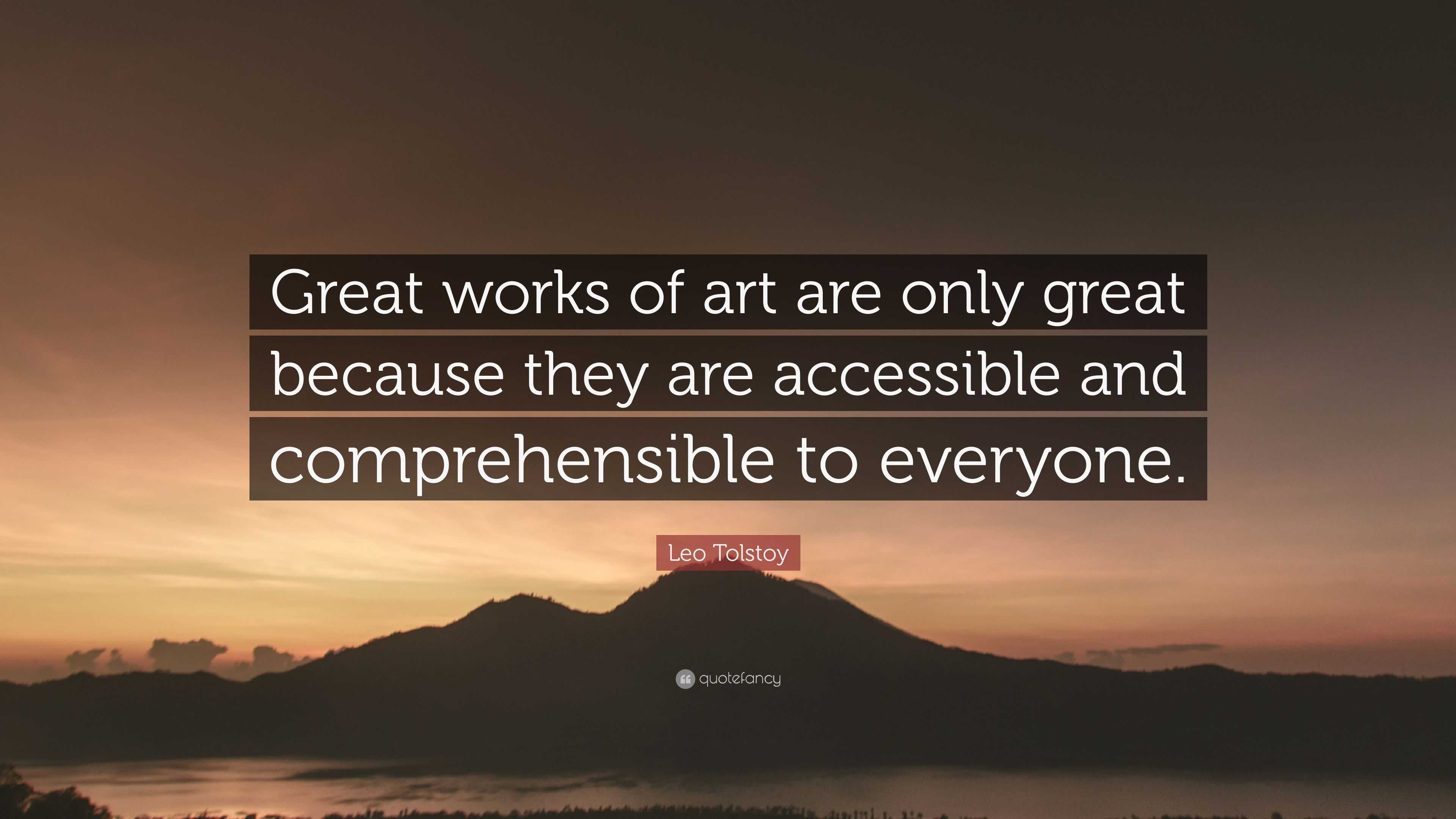 Leo Tolstoy Quote “Great works of art are only great because they are