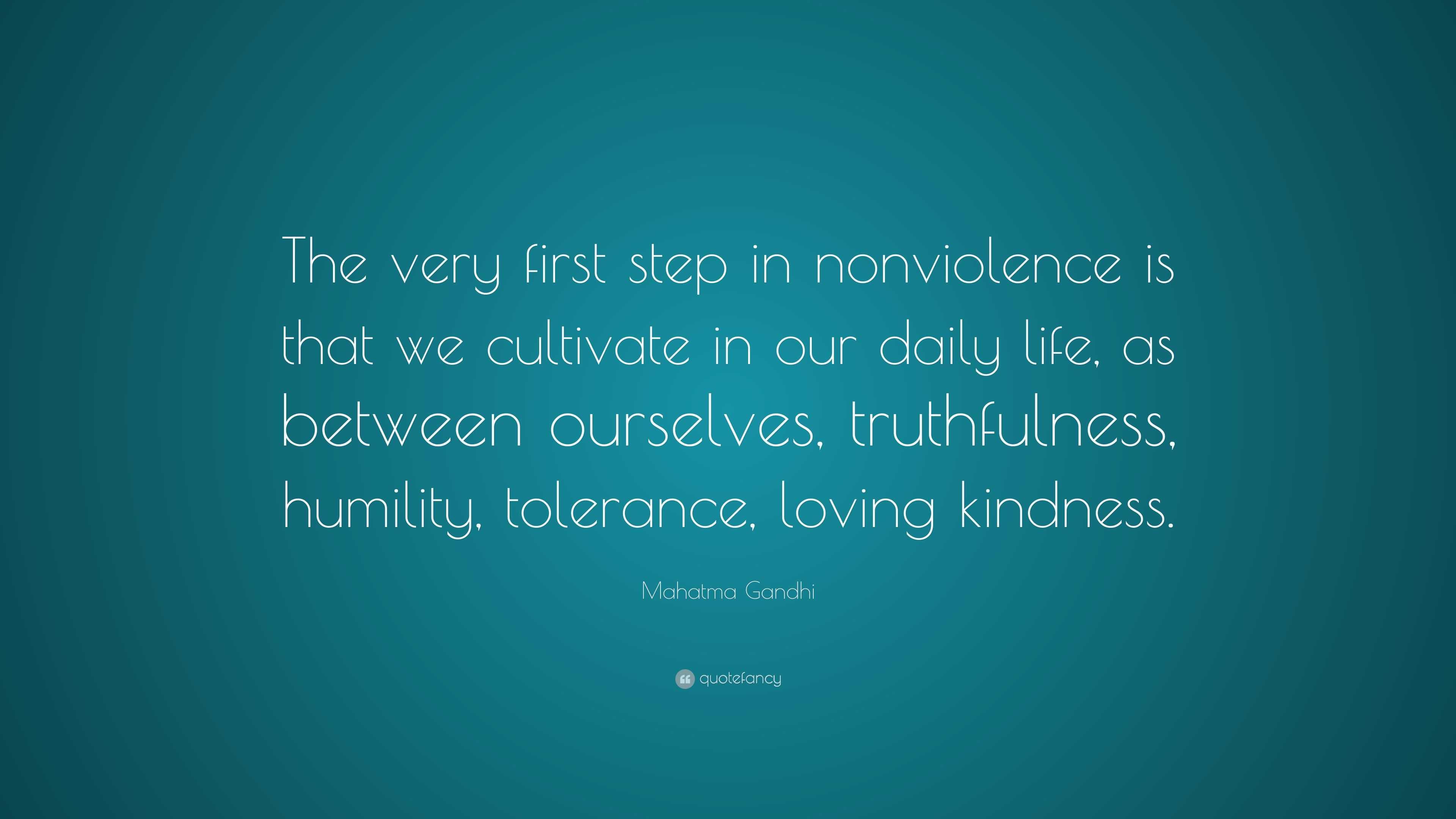 Mahatma Gandhi Quote: “The very first step in nonviolence is that we ...