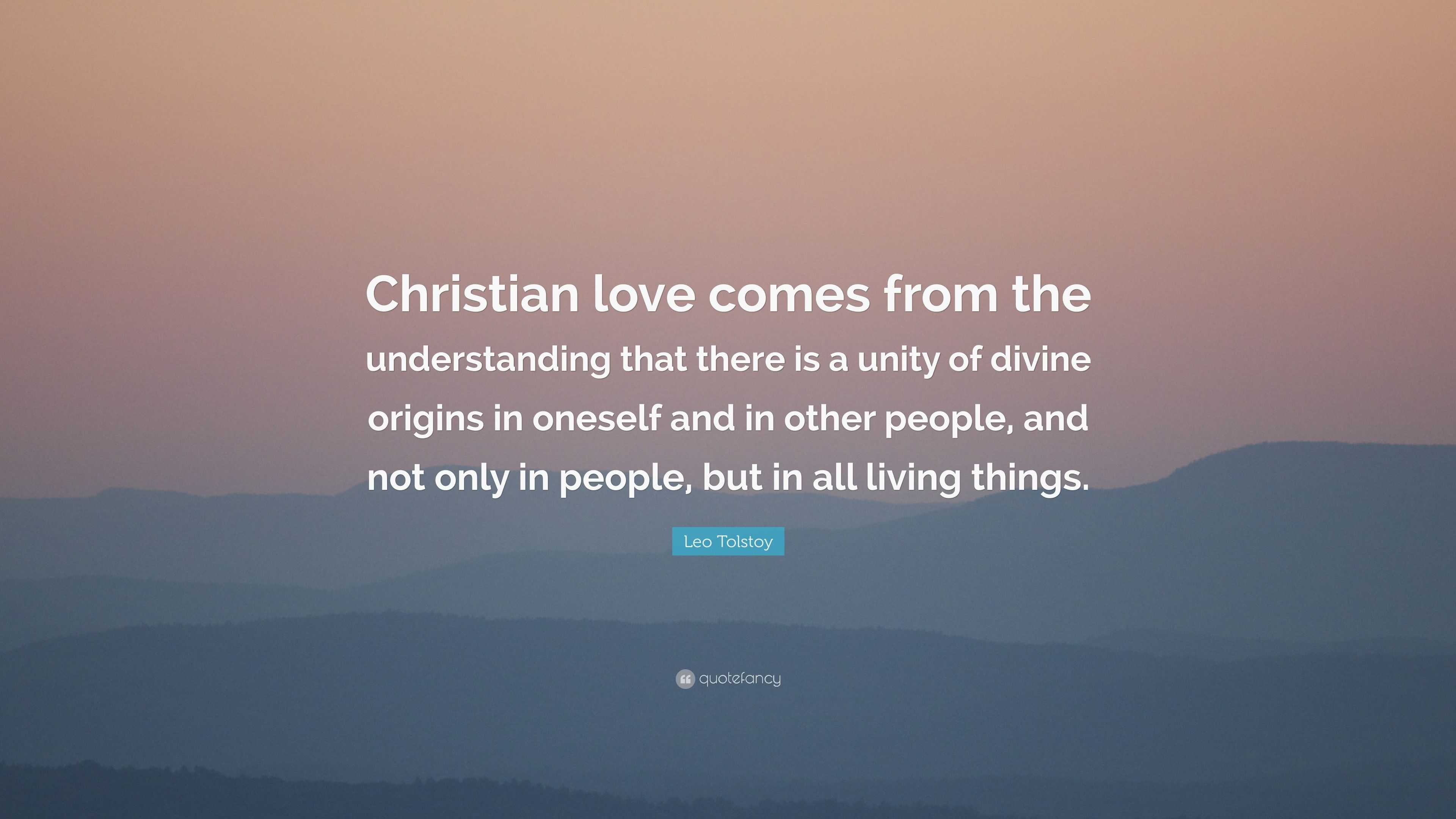 Leo Tolstoy Quote: “christian Love Comes From The Understanding That 