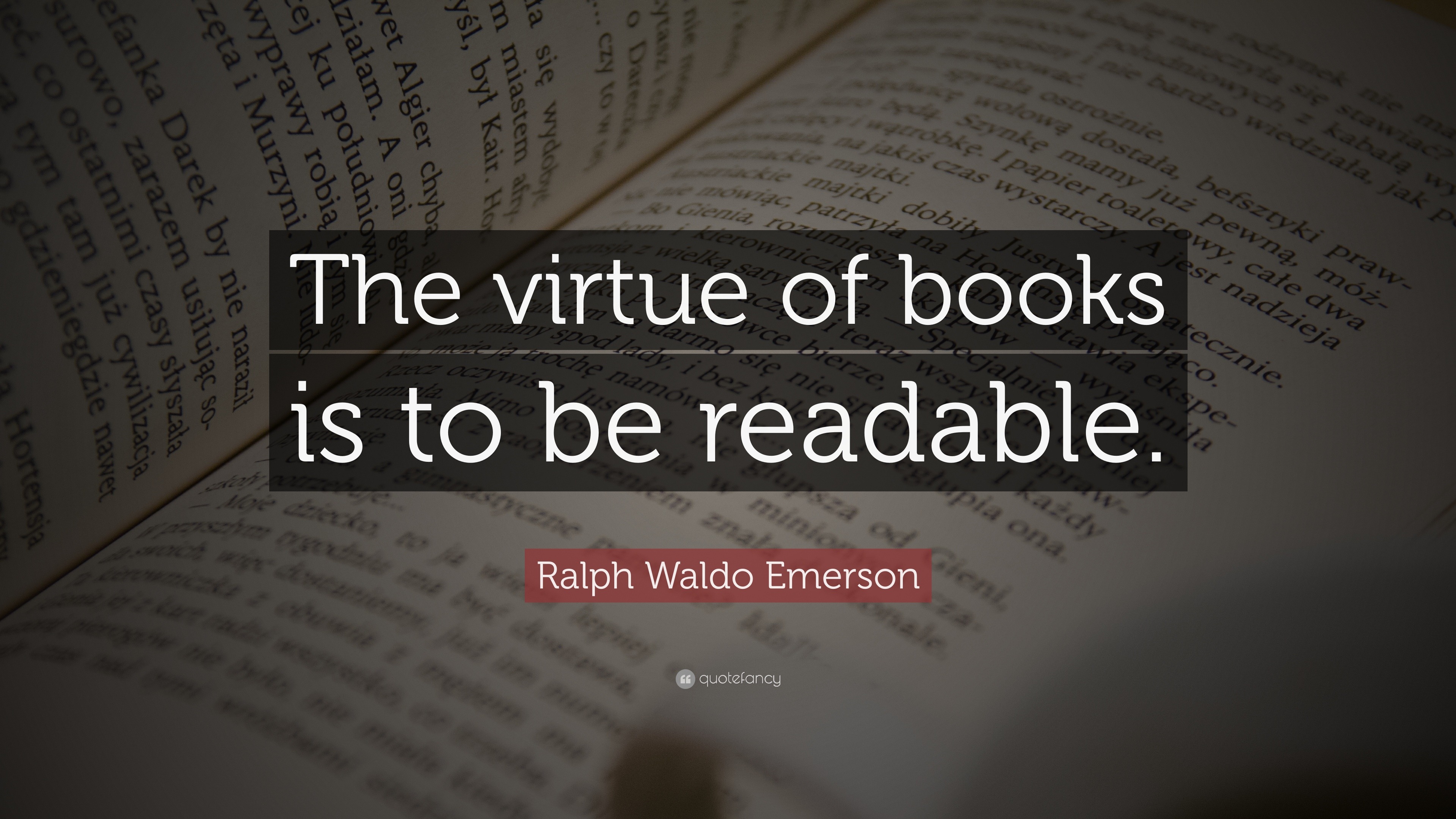 Ralph Waldo Emerson Quote: “The virtue of books is to be readable.”