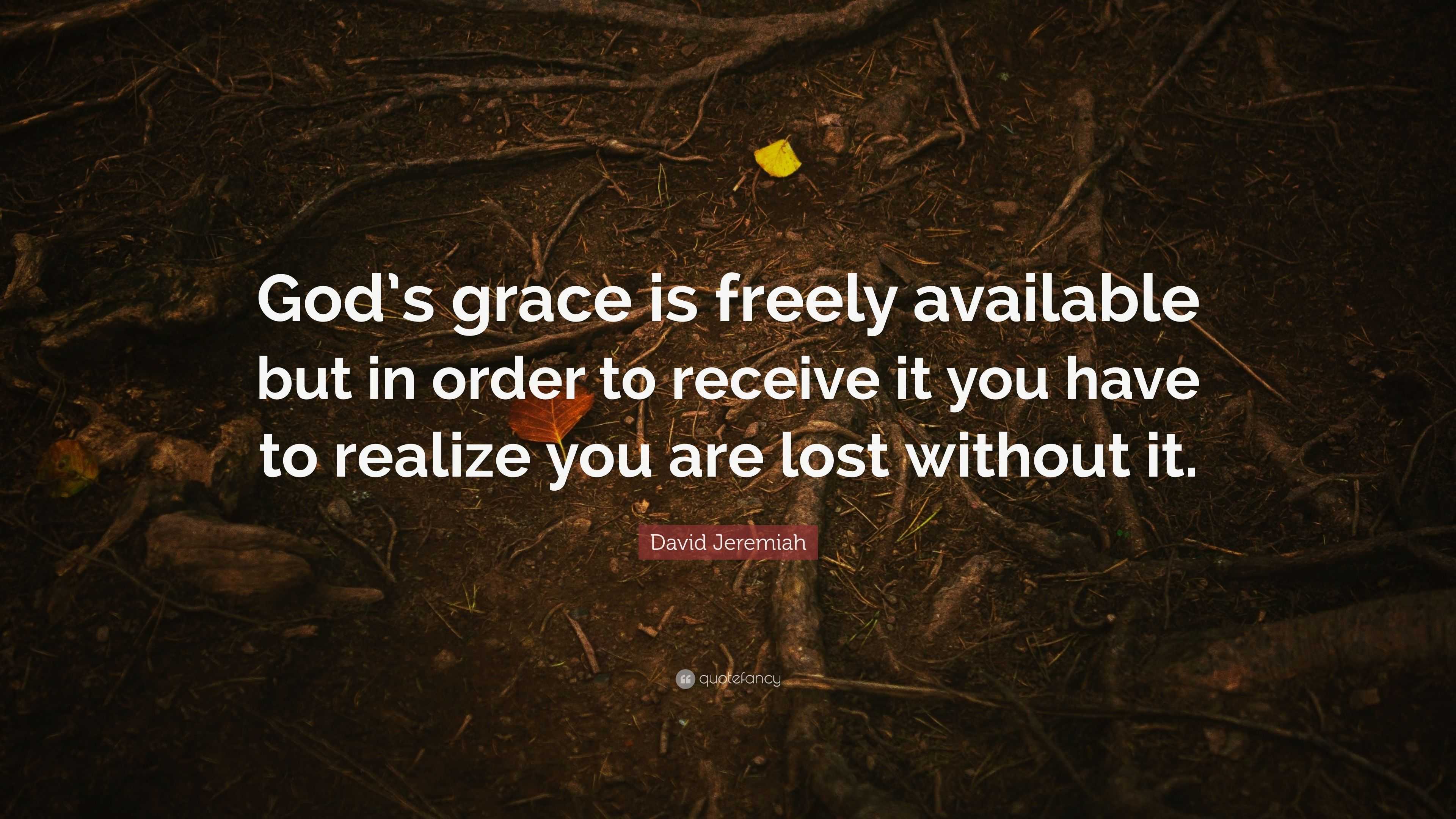 David Jeremiah Quote: “God’s grace is freely available but in order to ...