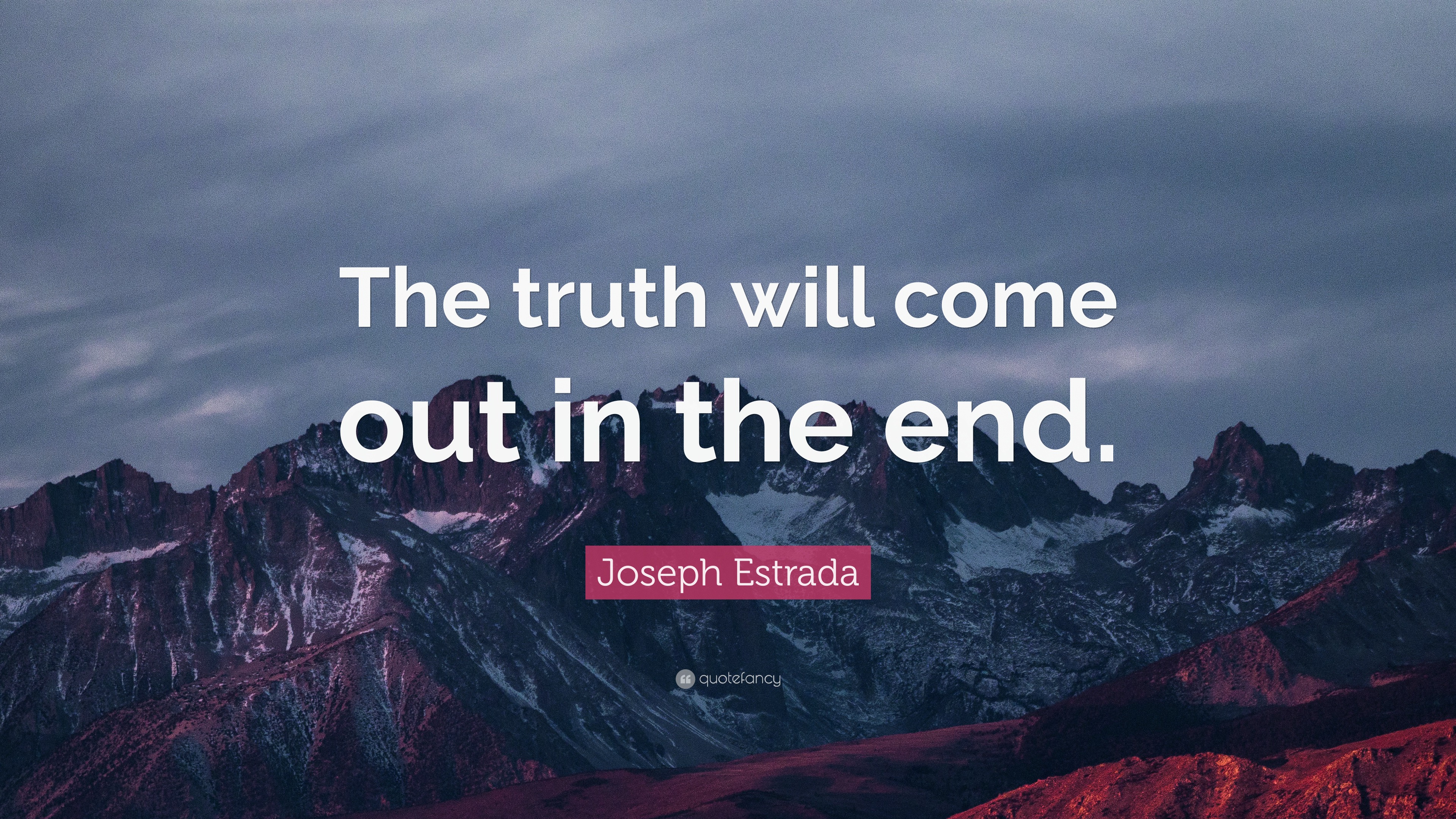 Quotes About The Truth Coming Out - Joseph Estrada Quote: “The truth will come out in the end.”