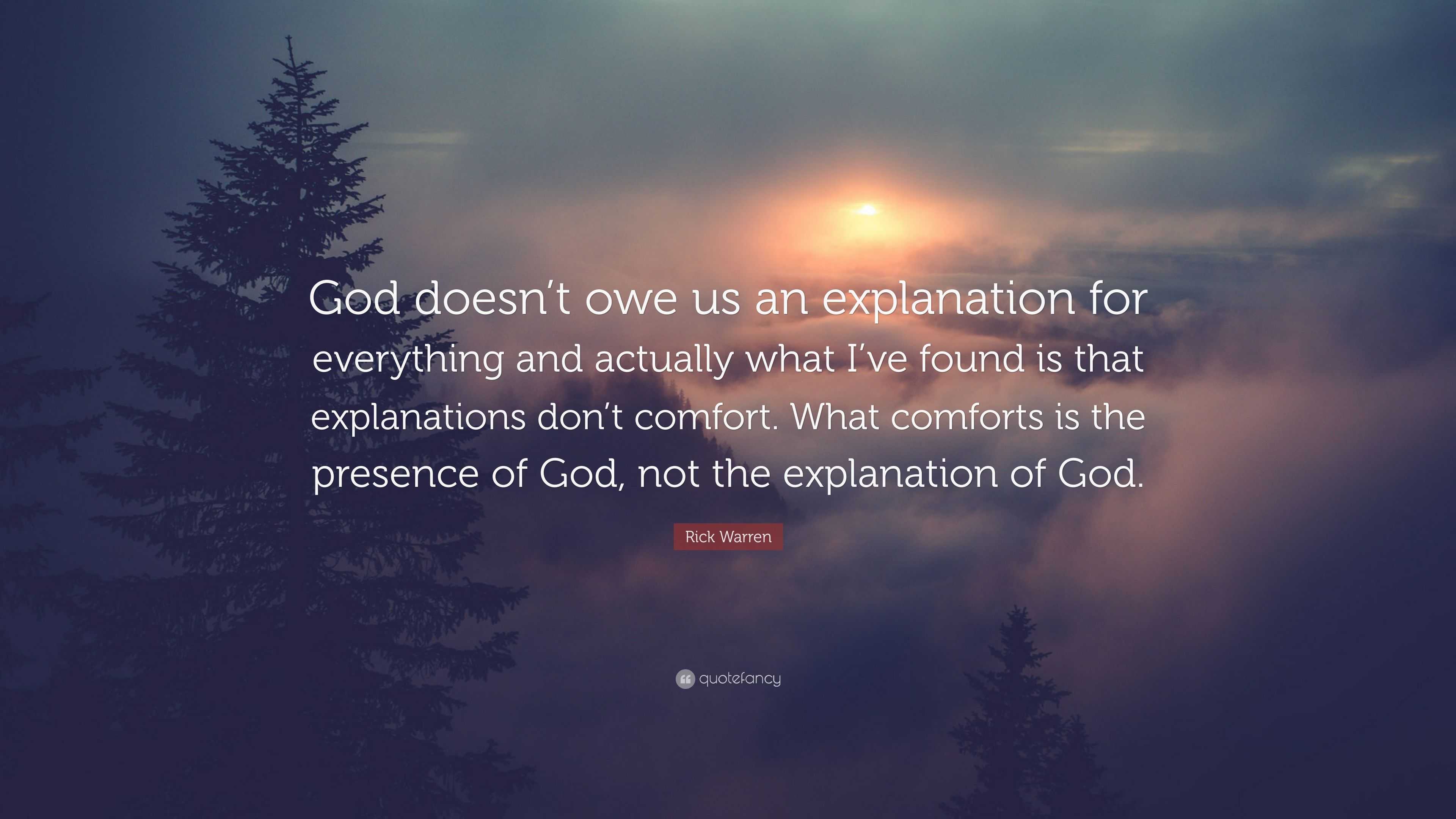 Rick Warren Quote: “God doesn’t owe us an explanation for everything ...