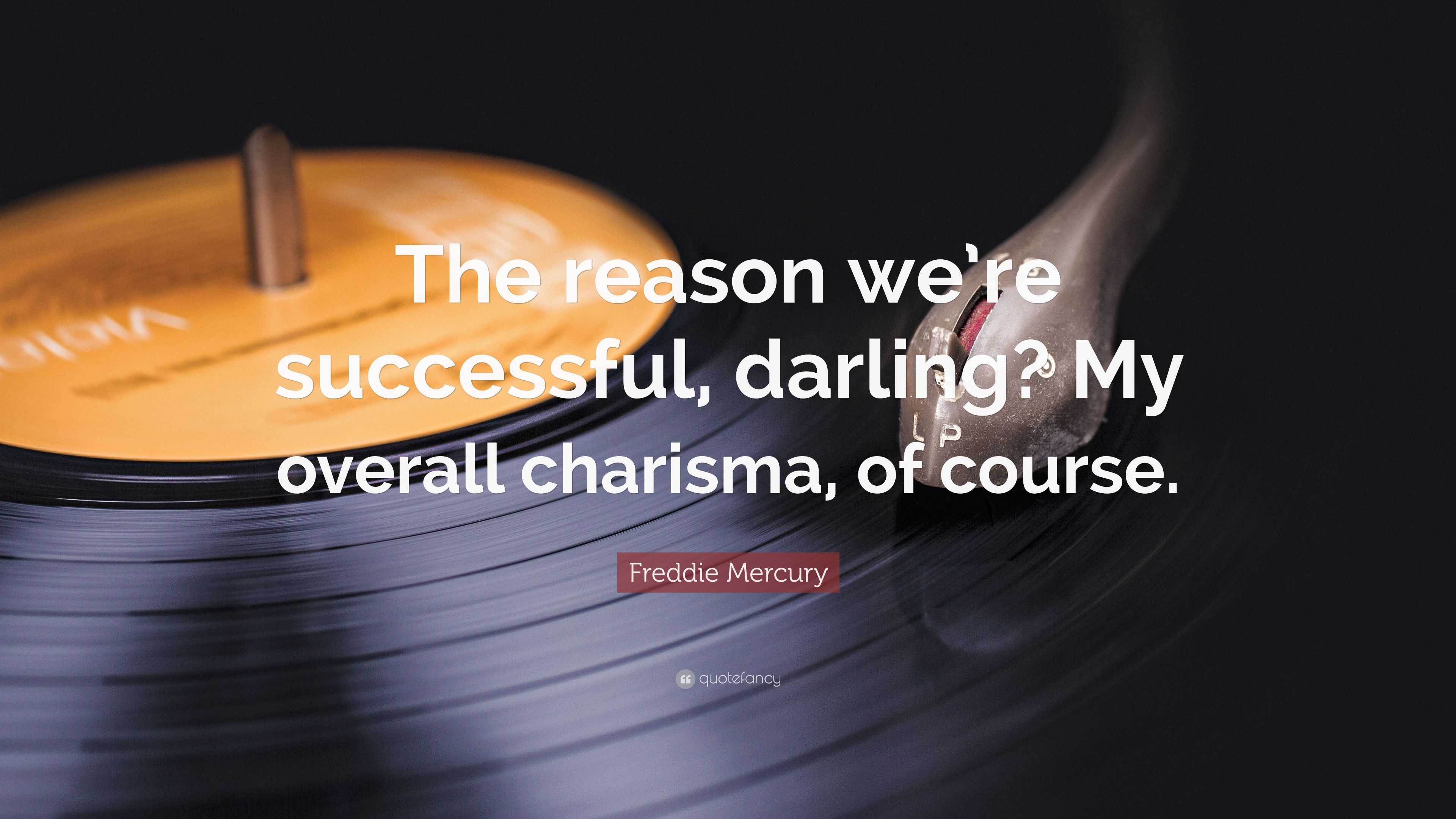 Freddie Mercury Quote: “The reason we’re successful, darling? My ...